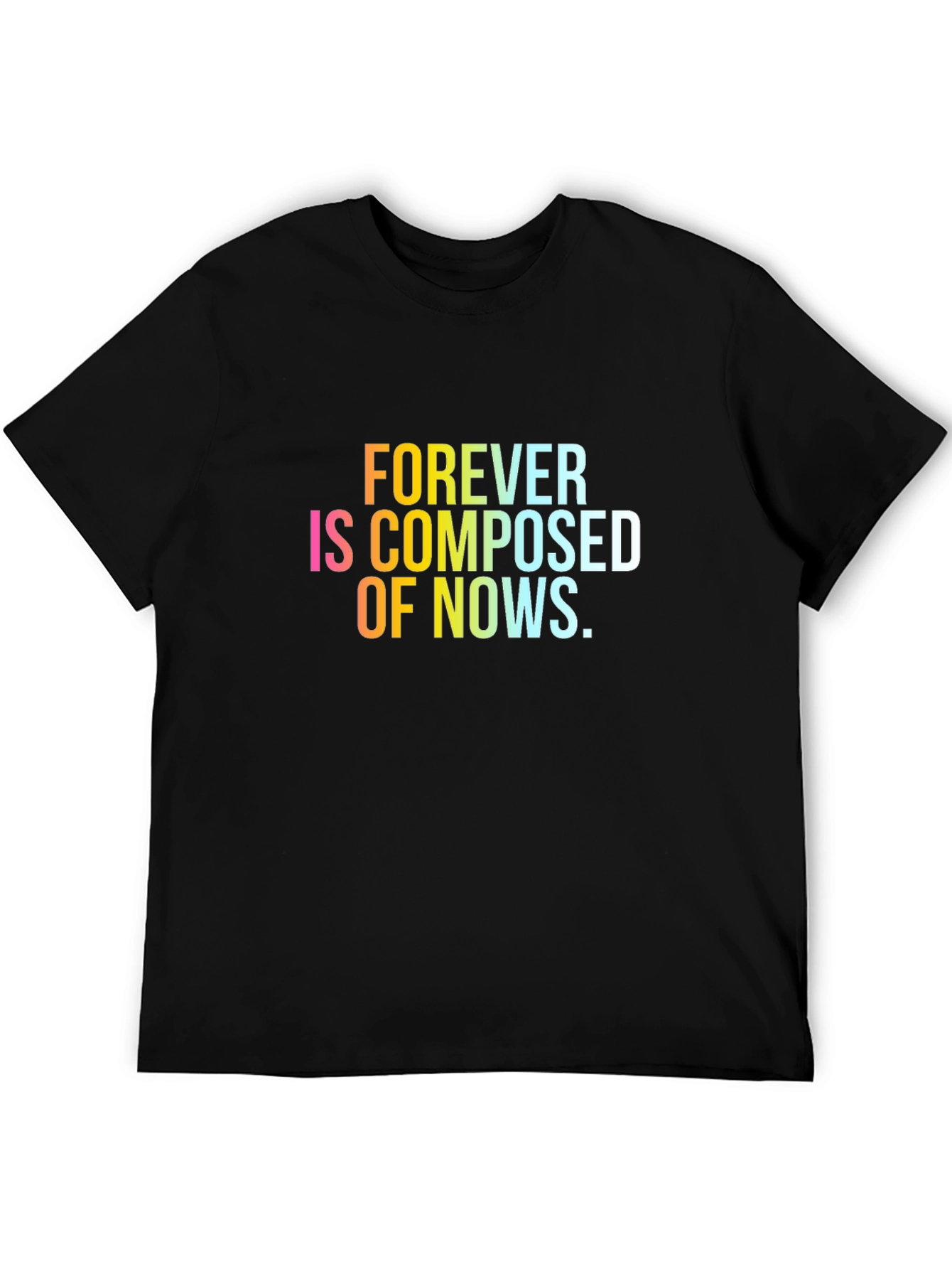 Forever is Composed of Nows T-Shirt