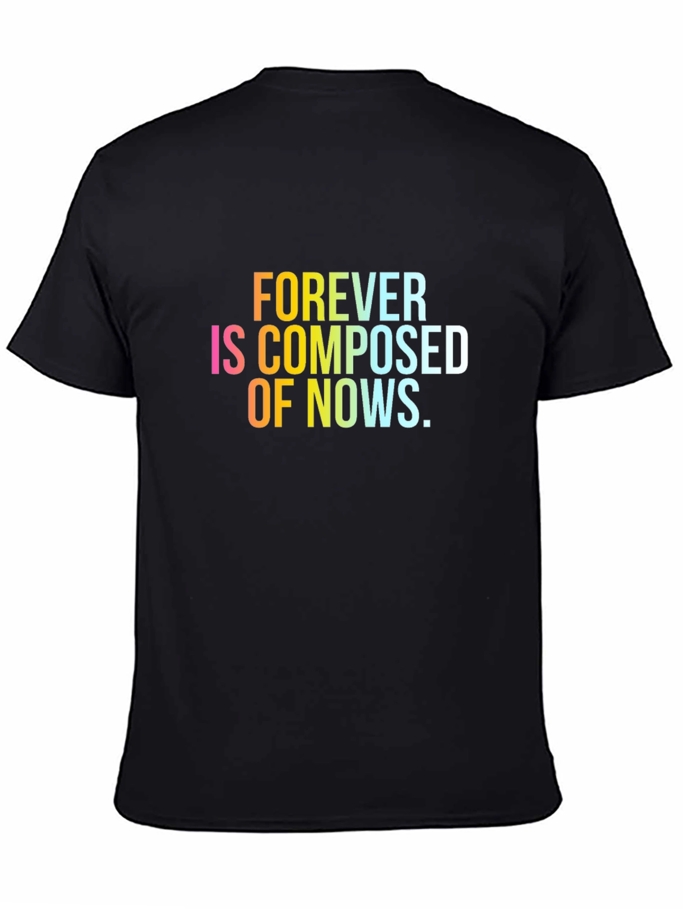 Forever is Composed of Nows T-Shirt