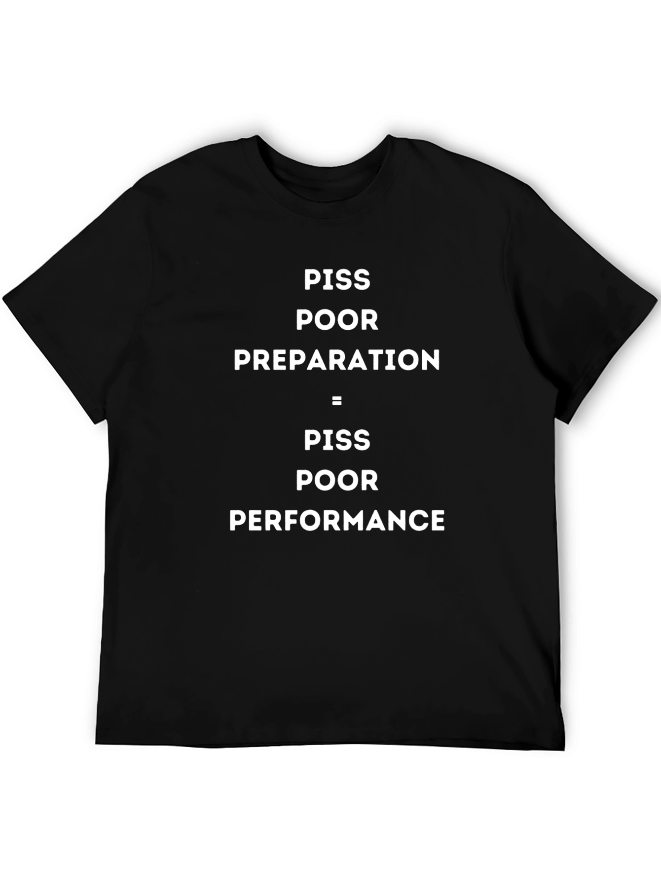 PISS POOR T-Shirt - Preparation = Performance