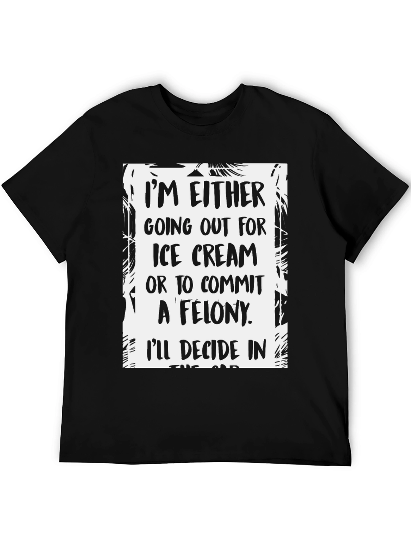 Funny Ice Cream or Felony Graphic T-Shirt