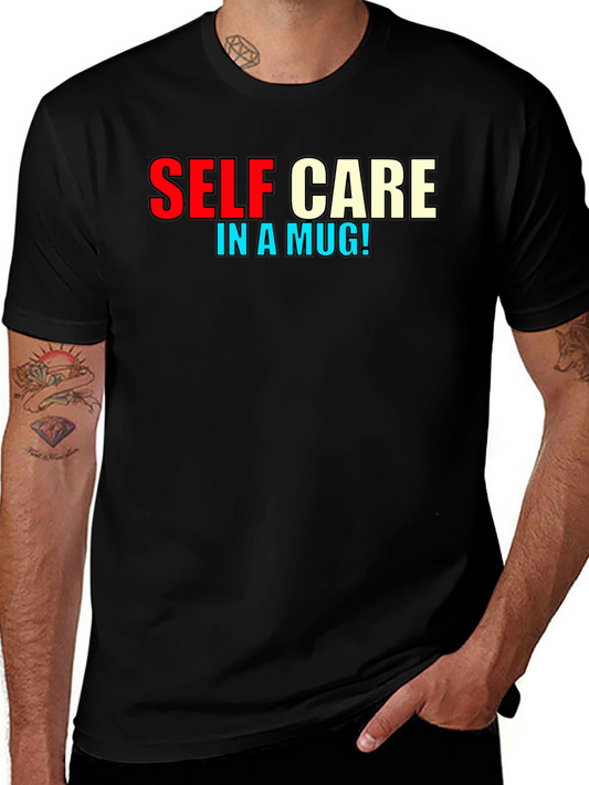 Self Care In A Mug T-Shirt - Comfortable Everyday Wear