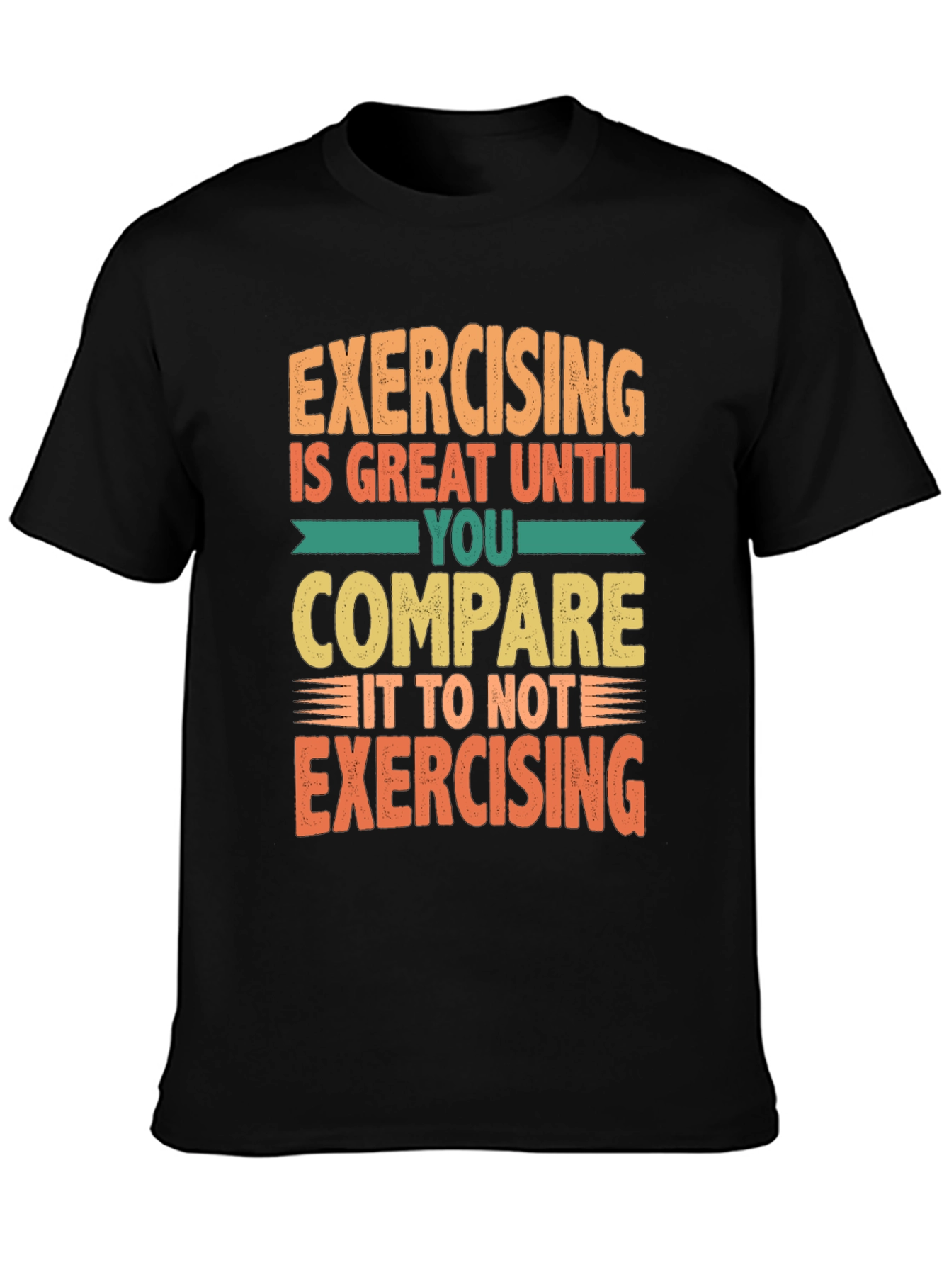Funny Exercise T-Shirt - Great Until You Compare!