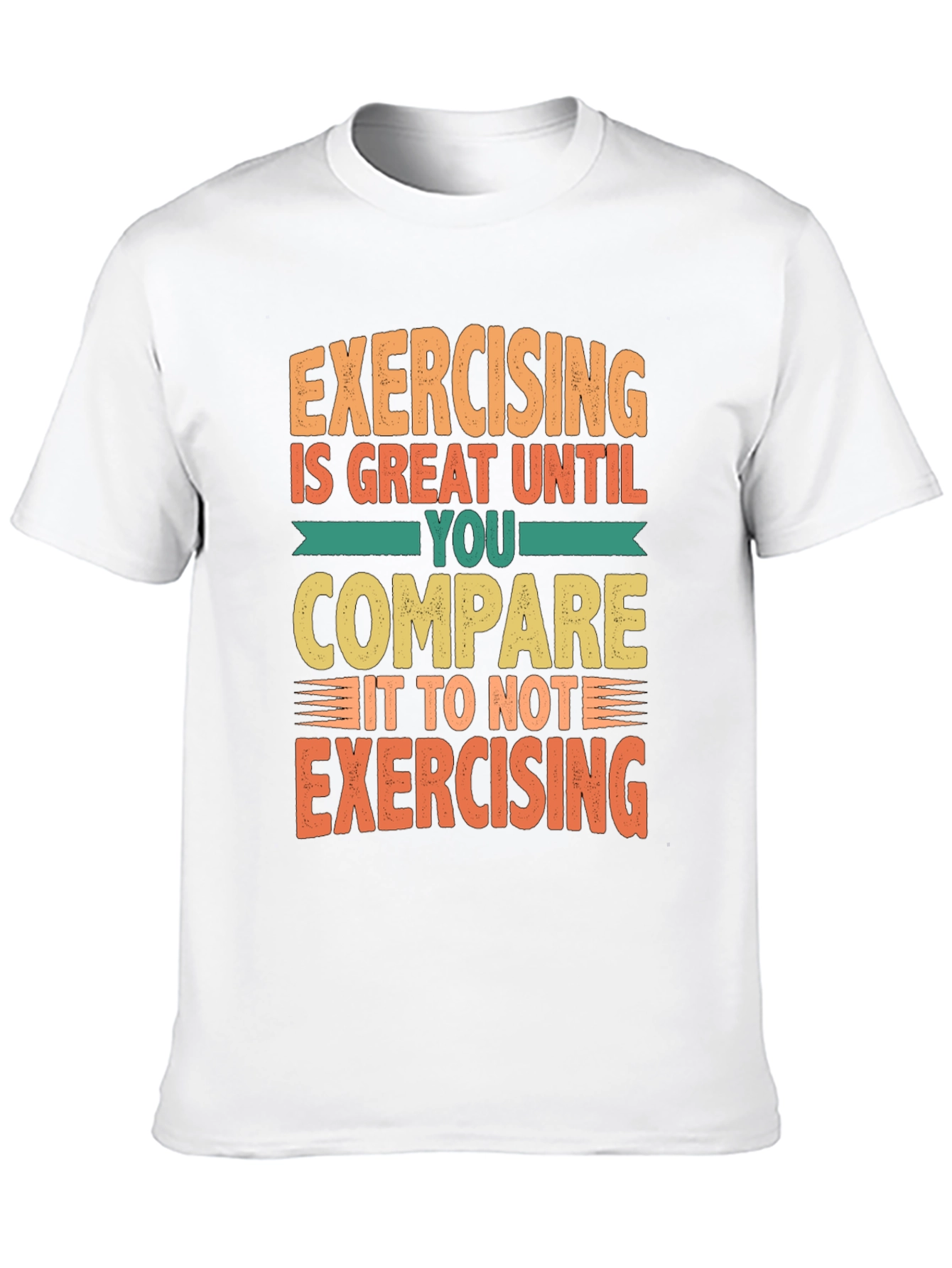 Funny Exercise T-Shirt - Great Until You Compare!