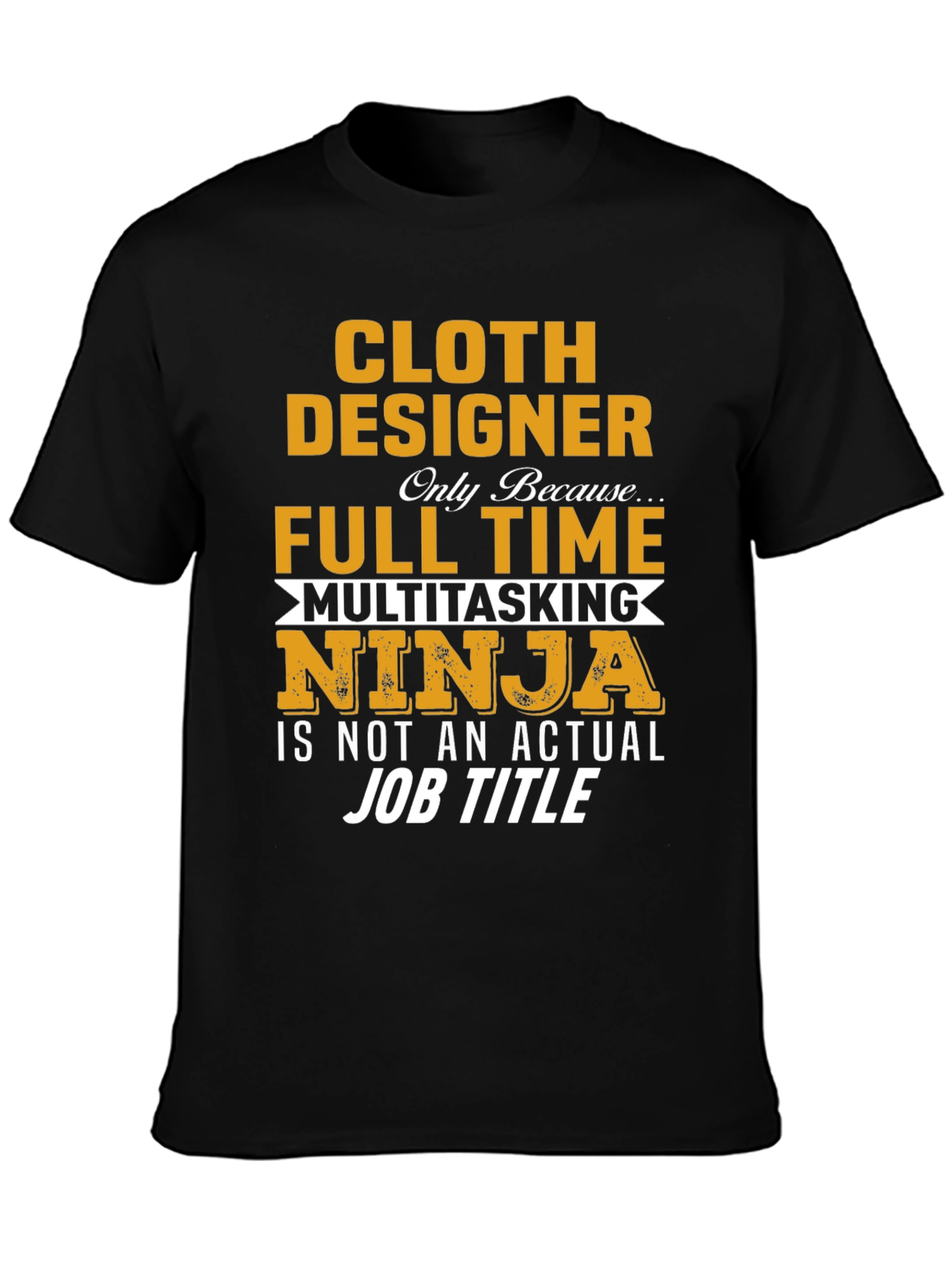 Cloth Designer Full-Time Ninja T-Shirt