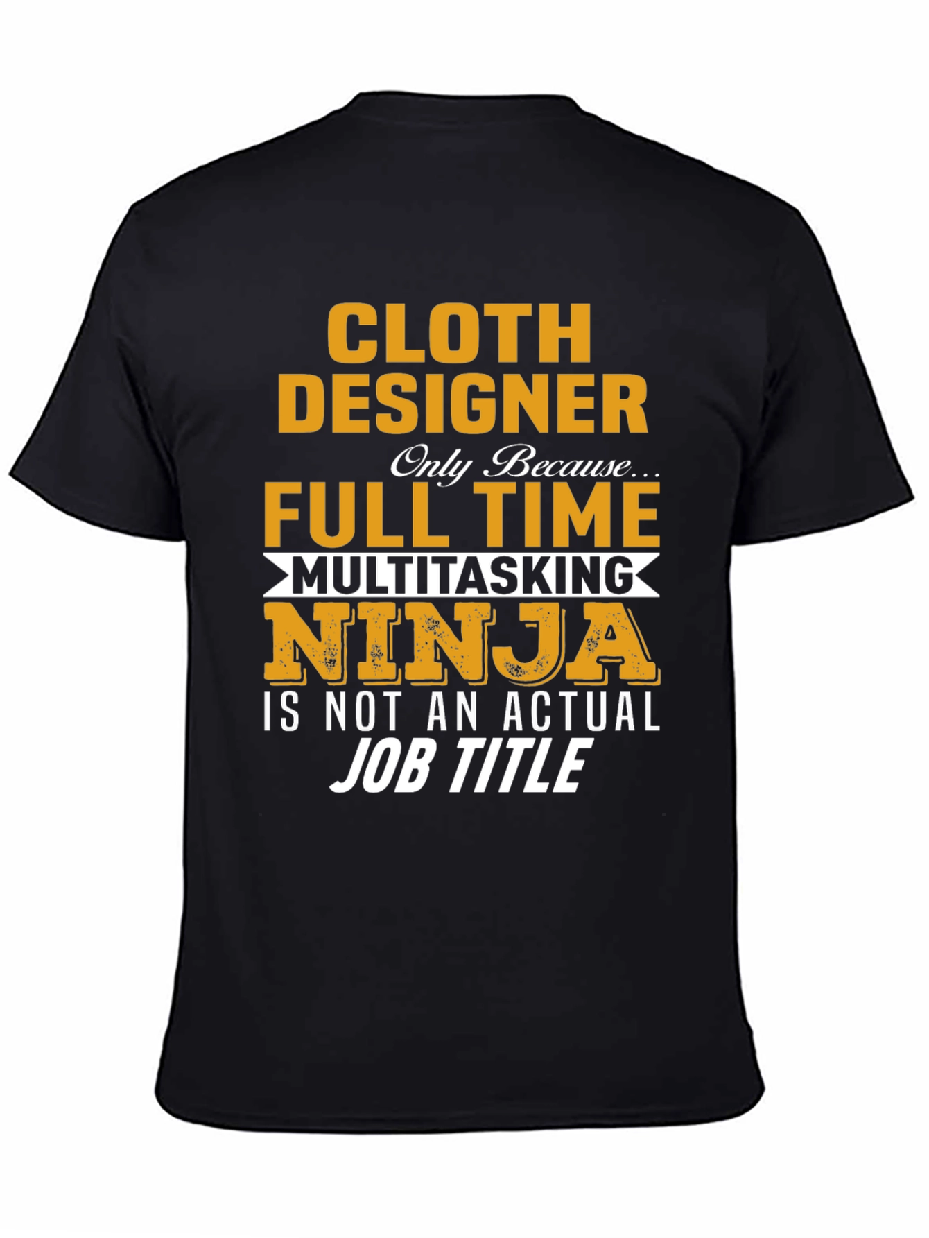 Cloth Designer Full-Time Ninja T-Shirt