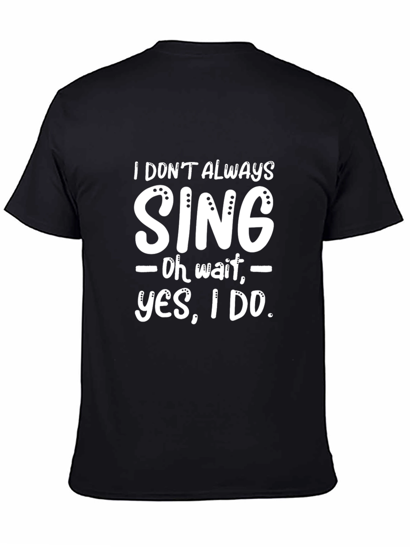 Funny I Dont Always Sing Graphic Novelty T-Shirt