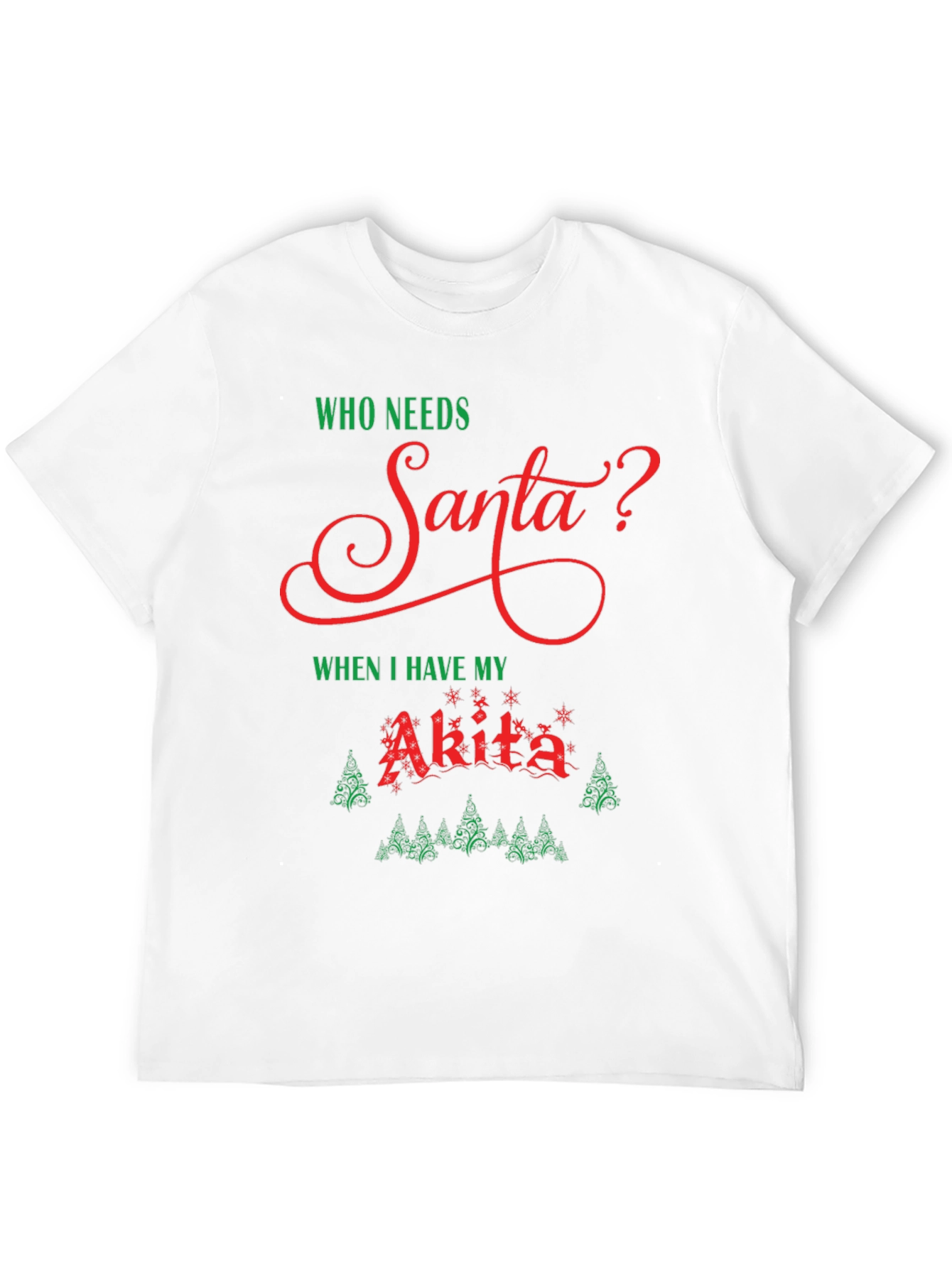 Who Needs Santa? Akita Dog Christmas Holiday T-Shirt