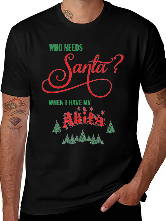 Who Needs Santa? Akita Dog Christmas Holiday T-Shirt