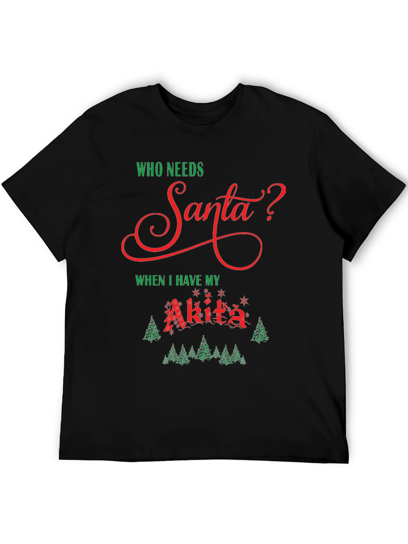 Who Needs Santa? Akita Dog Christmas Holiday T-Shirt