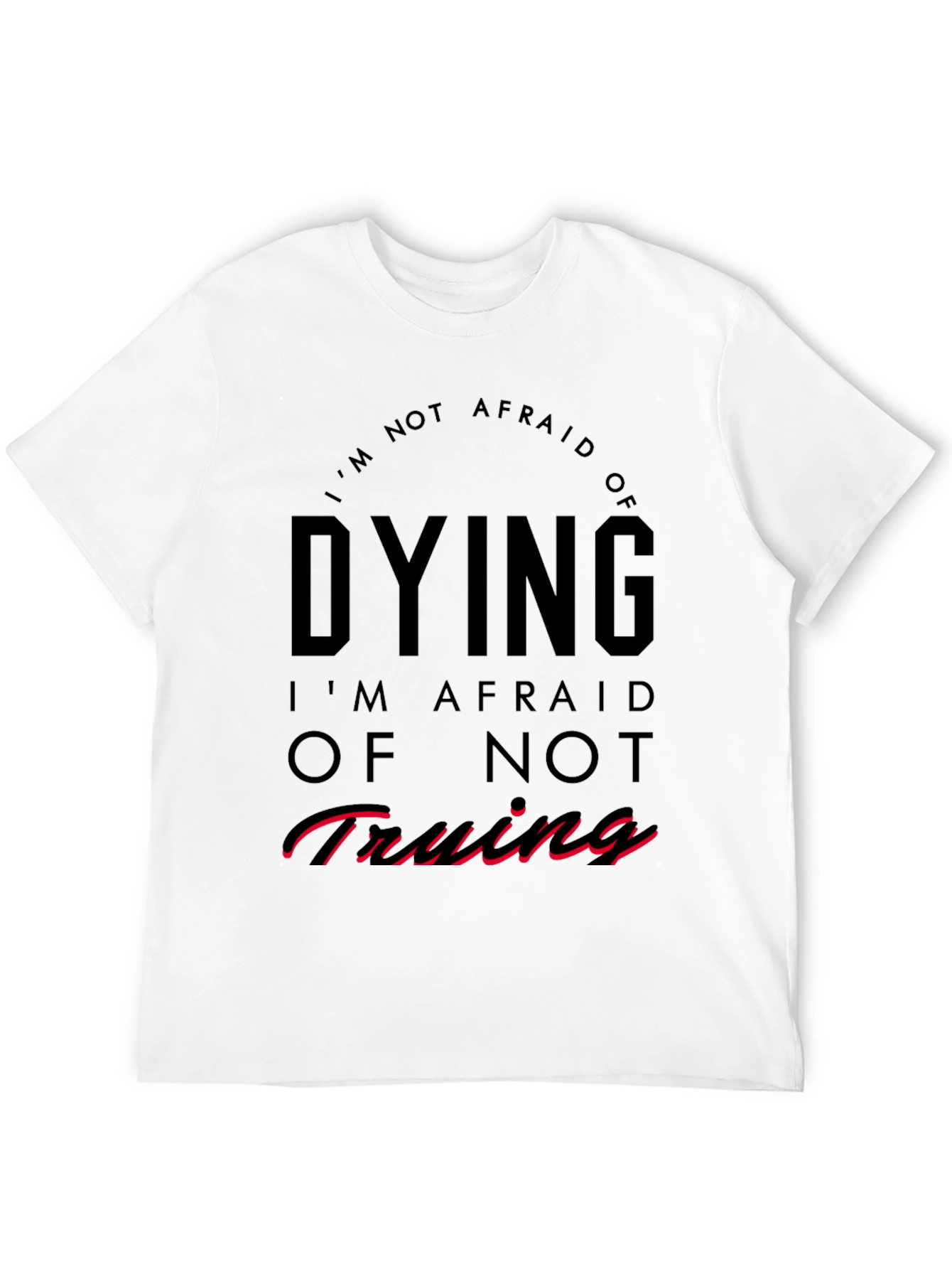 Im Not Afraid of Dying T-Shirt