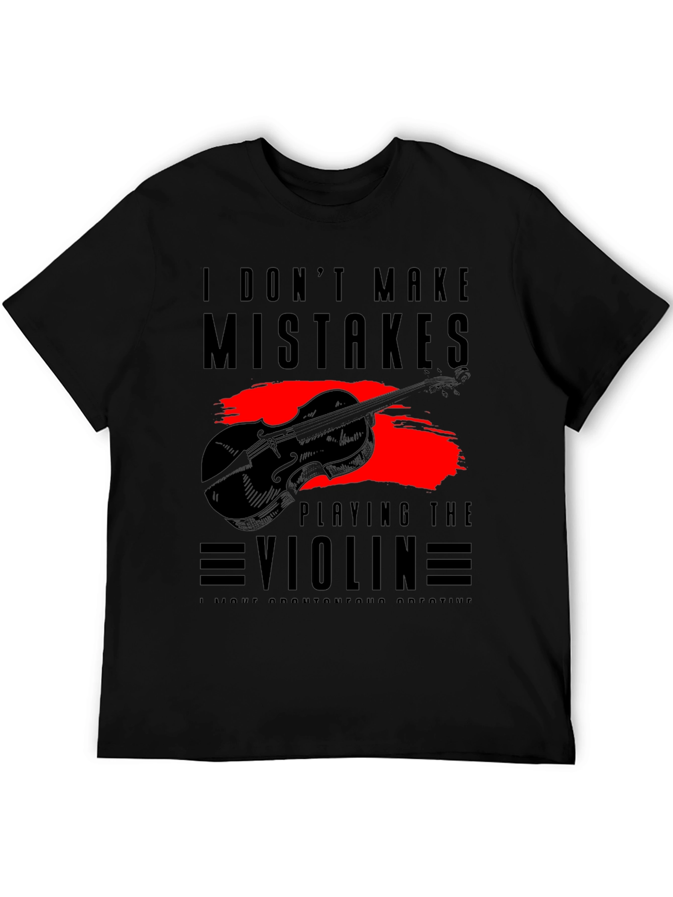 I Dont Make Mistakes Playing Violin Tee
