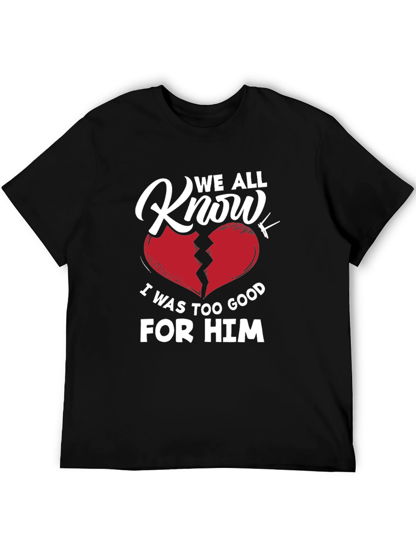 We All Know T-Shirt - Broken Heart Graphic