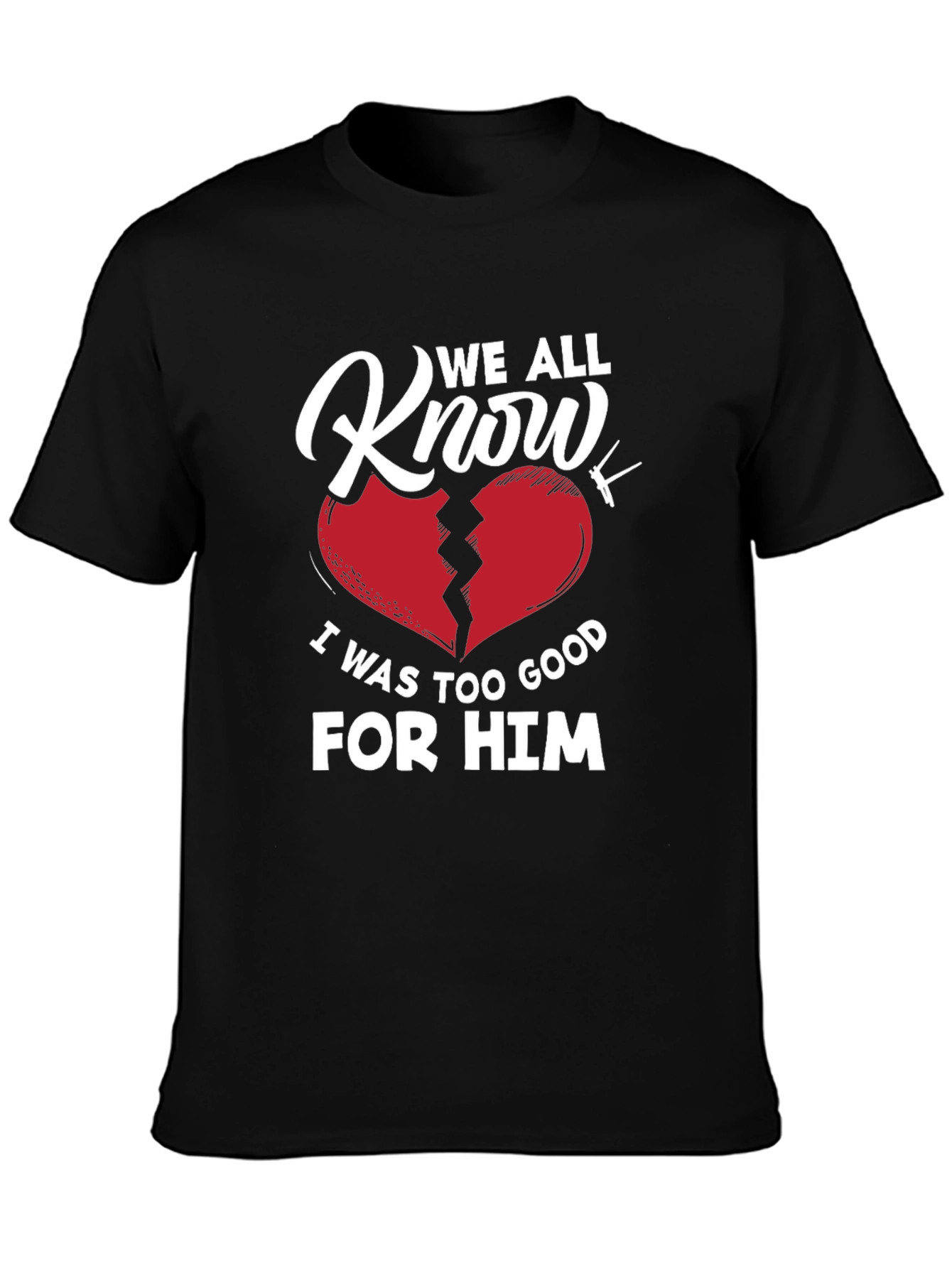 We All Know T-Shirt - Broken Heart Graphic