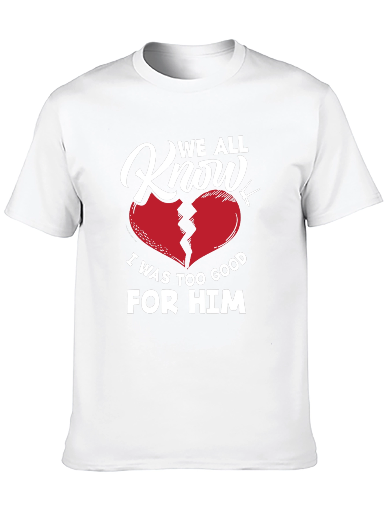 We All Know T-Shirt - Broken Heart Graphic
