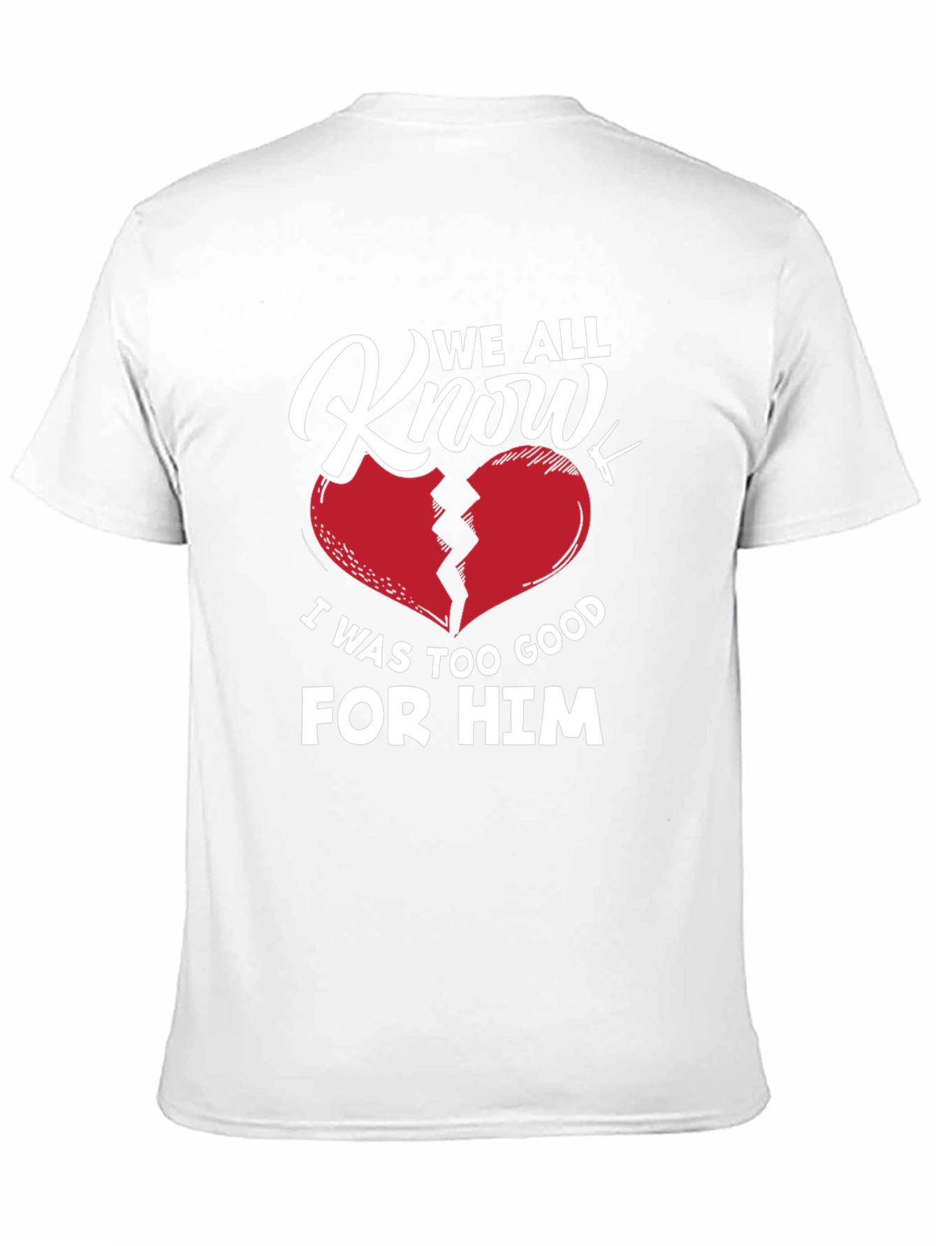 We All Know T-Shirt - Broken Heart Graphic