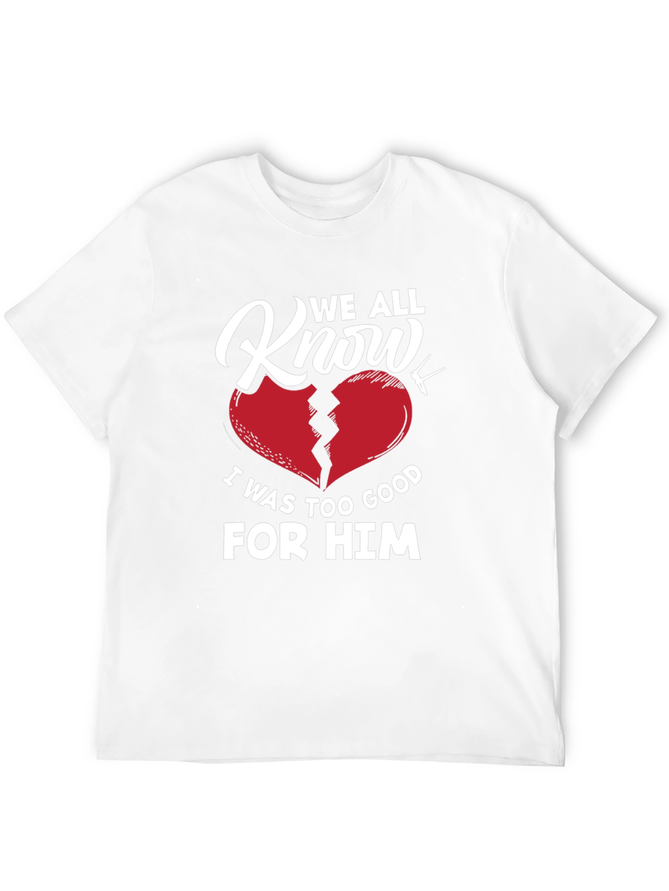 We All Know T-Shirt - Broken Heart Graphic