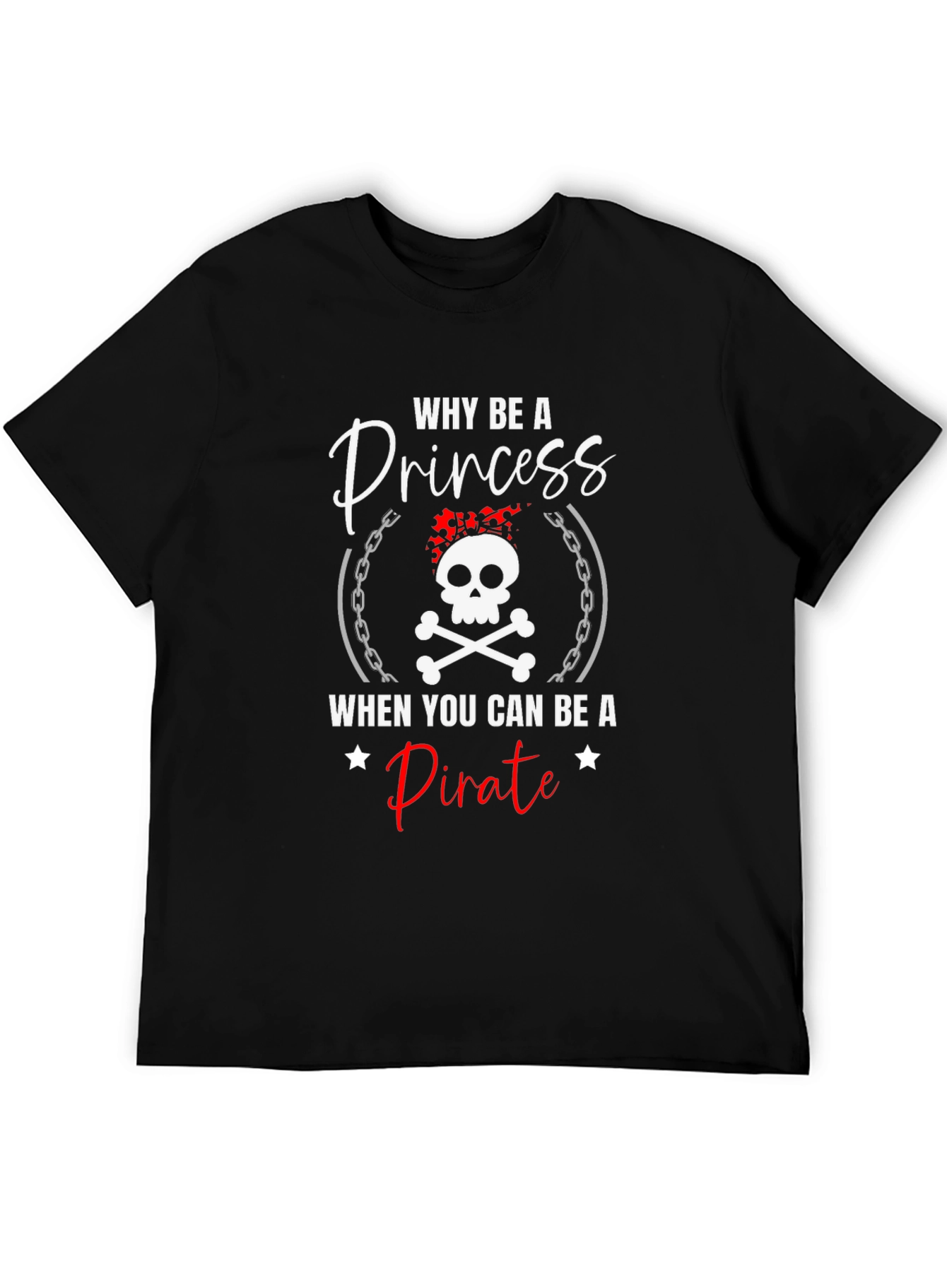 Why Be A Princess Pirate T-Shirt