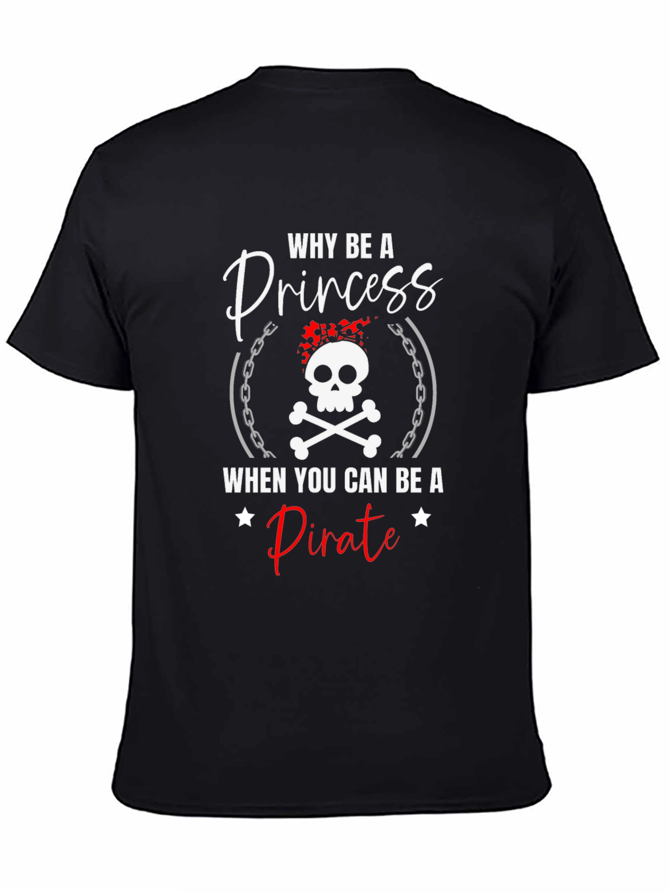 Why Be A Princess Pirate T-Shirt