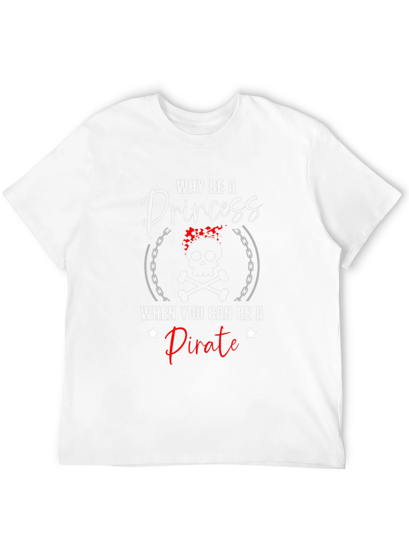 Why Be A Princess Pirate T-Shirt
