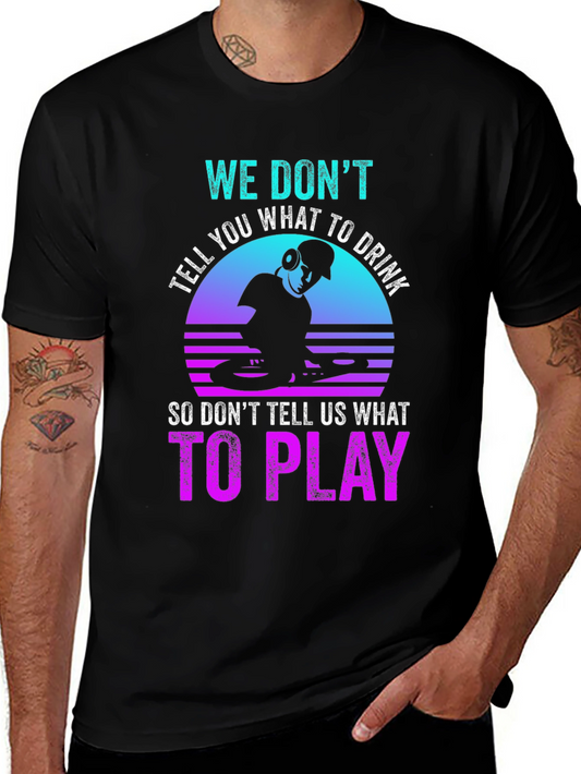 DJ Graphic T-Shirt - We Dont Tell You What To Drink
