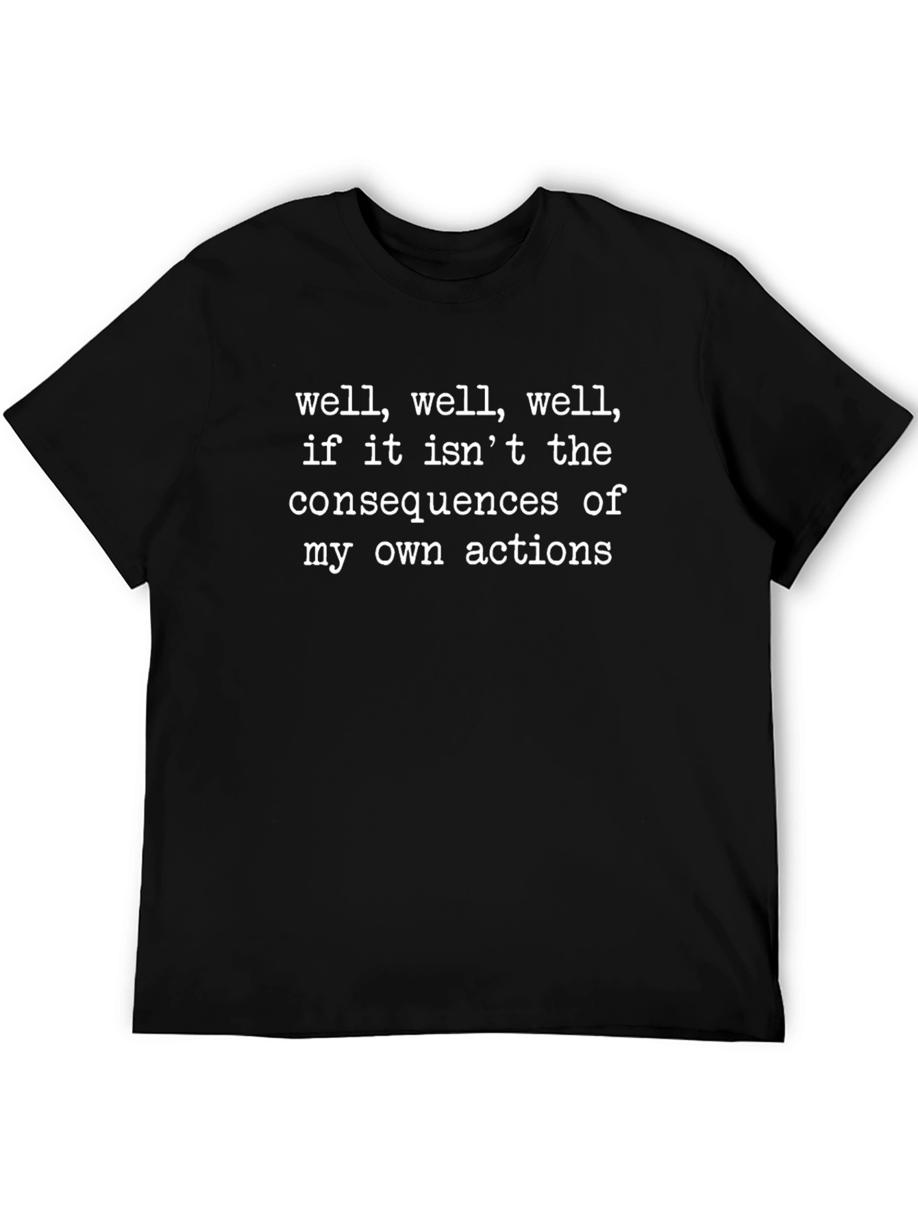 Consequences of My Actions Funny Sarcastic T-Shirt