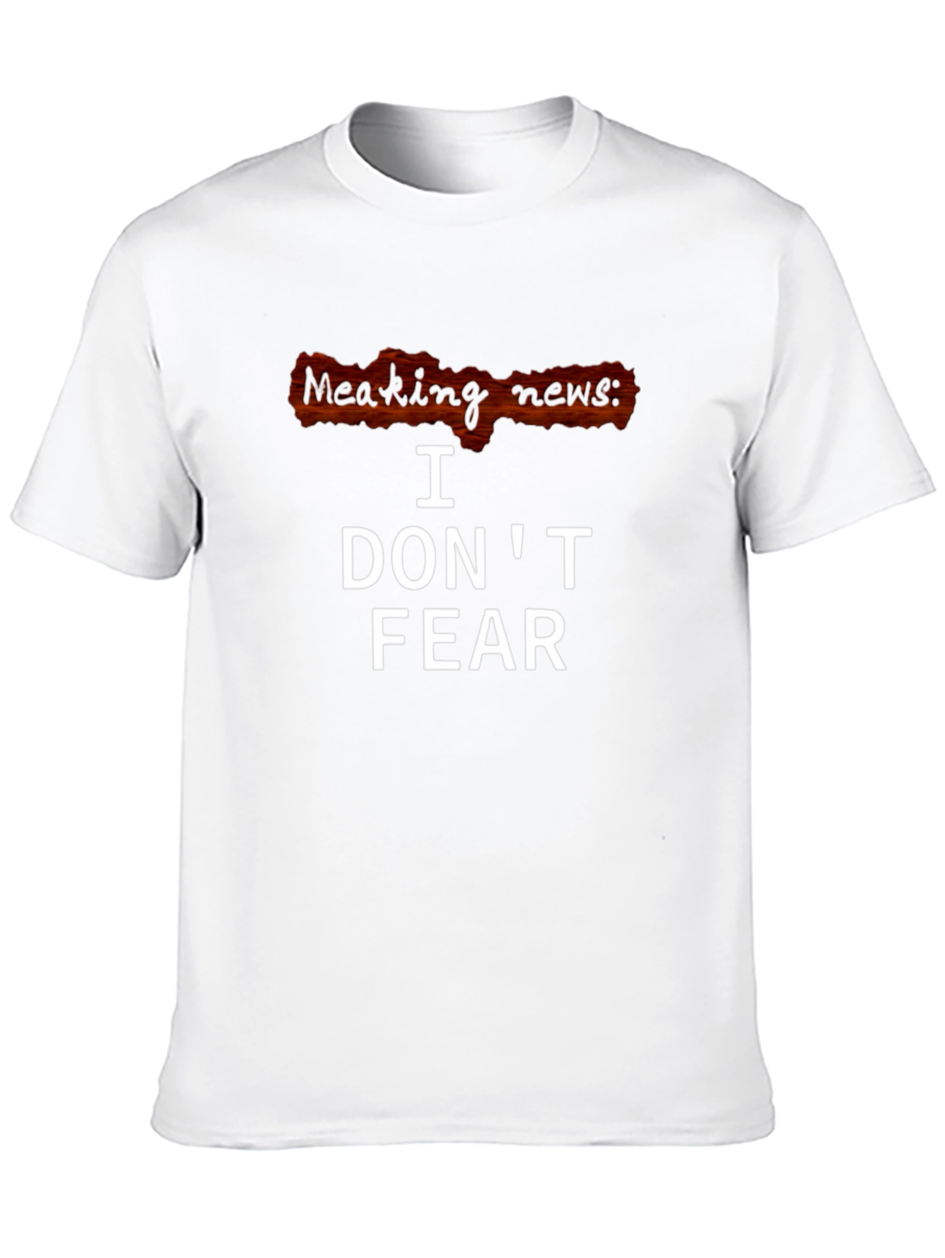 I Dont Fear T-Shirt - Breaking News Graphic Tee