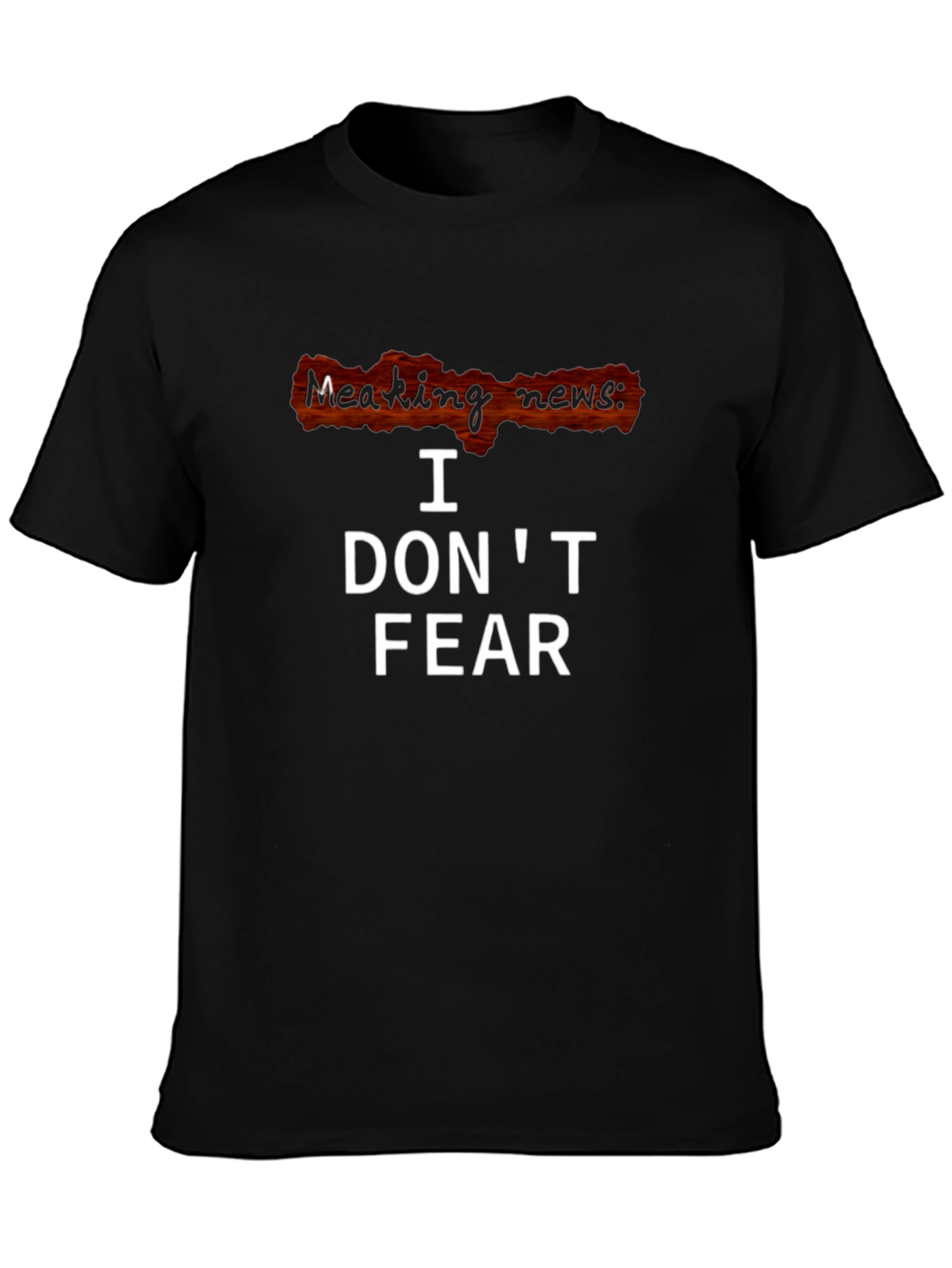 I Dont Fear T-Shirt - Breaking News Graphic Tee
