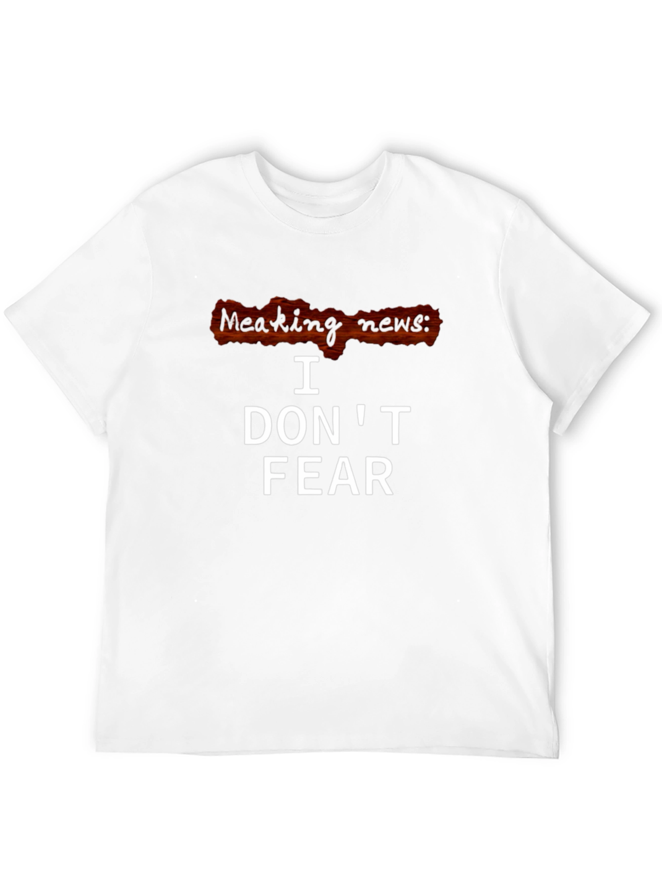 I Dont Fear T-Shirt - Breaking News Graphic Tee