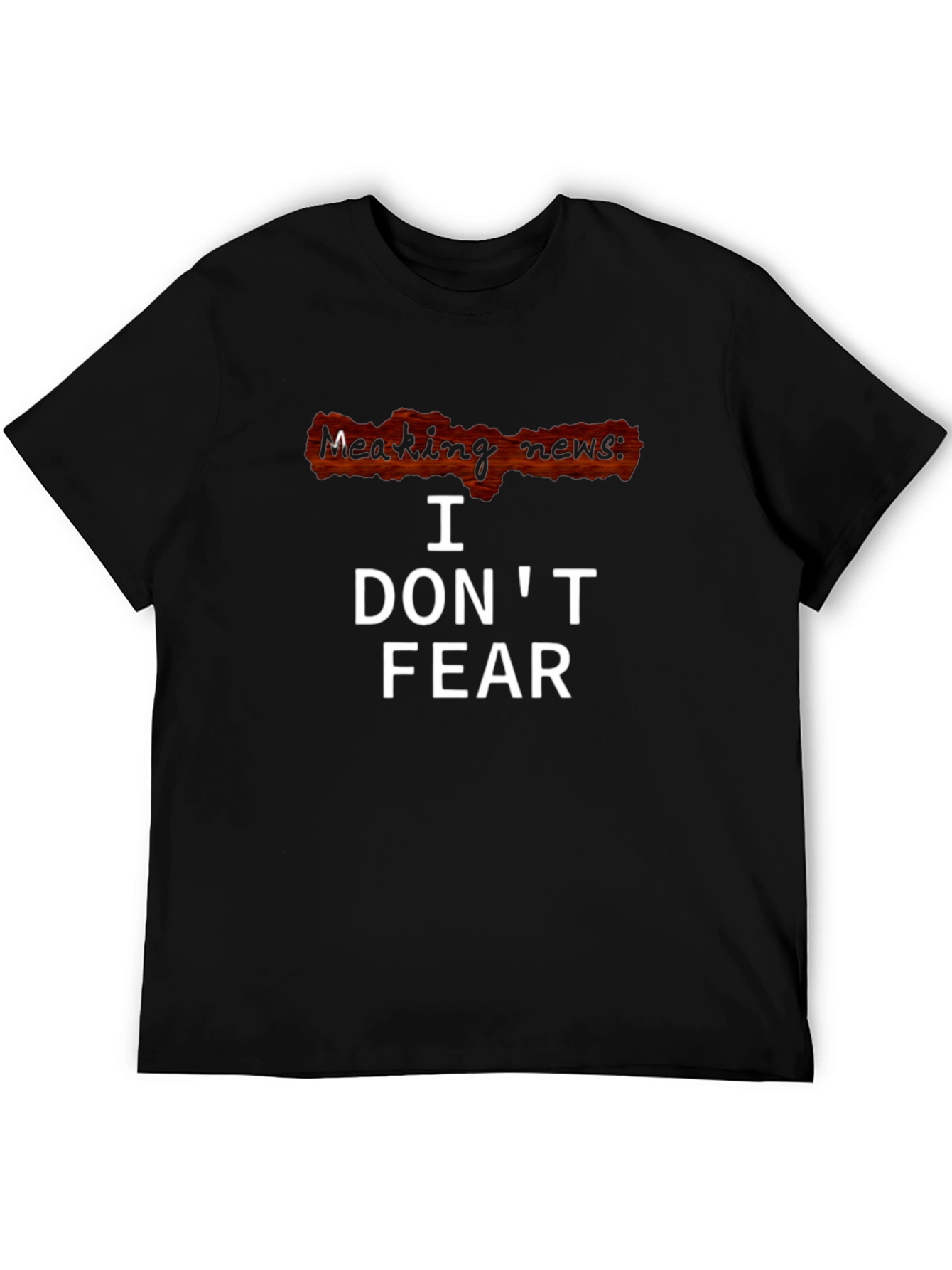 I Dont Fear T-Shirt - Breaking News Graphic Tee