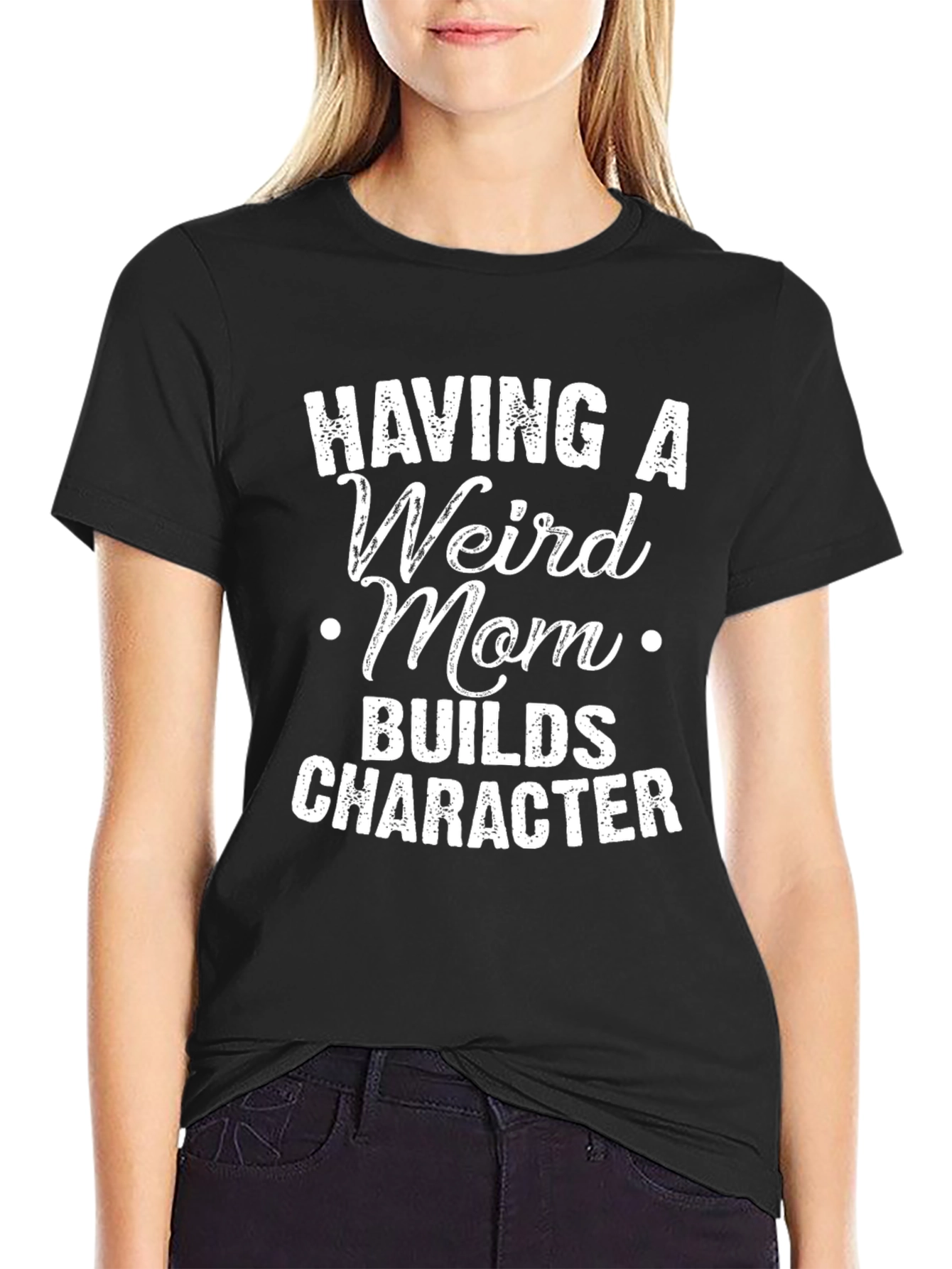 Having A Weird Mom T-Shirt - Builds Character