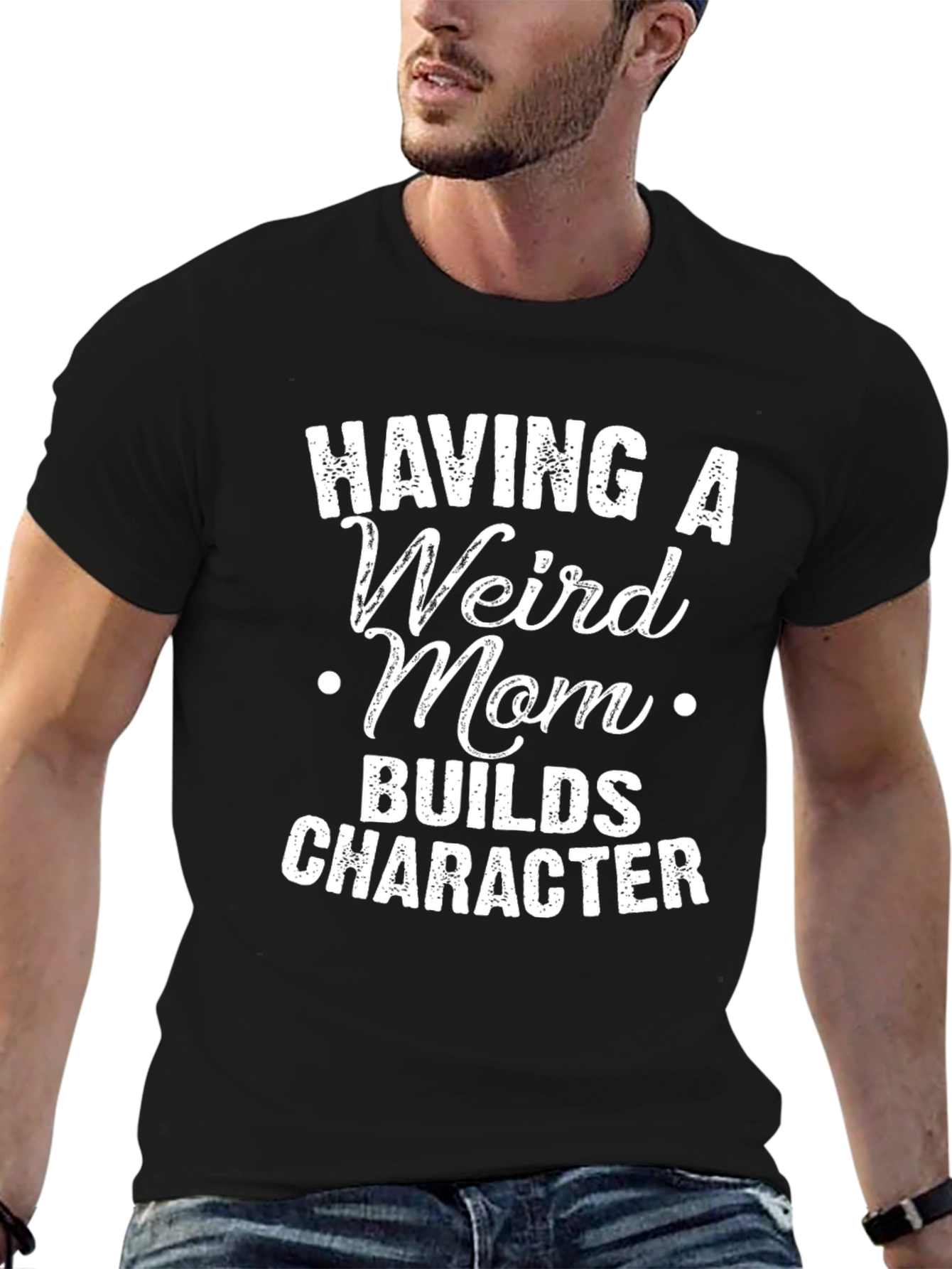 Having A Weird Mom T-Shirt - Builds Character