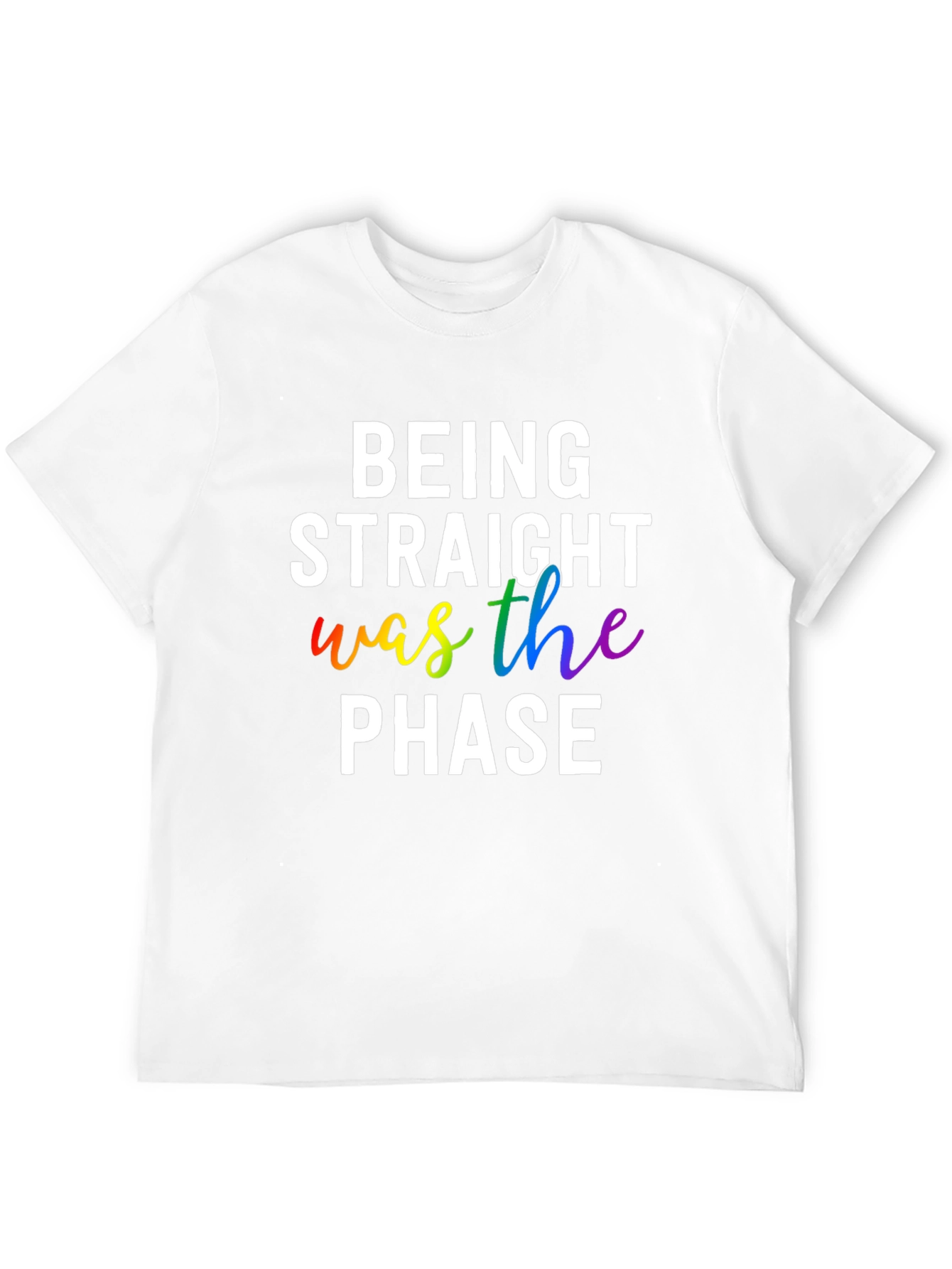 Being Straight Was The Phase LGBTQ+ Pride T-Shirt