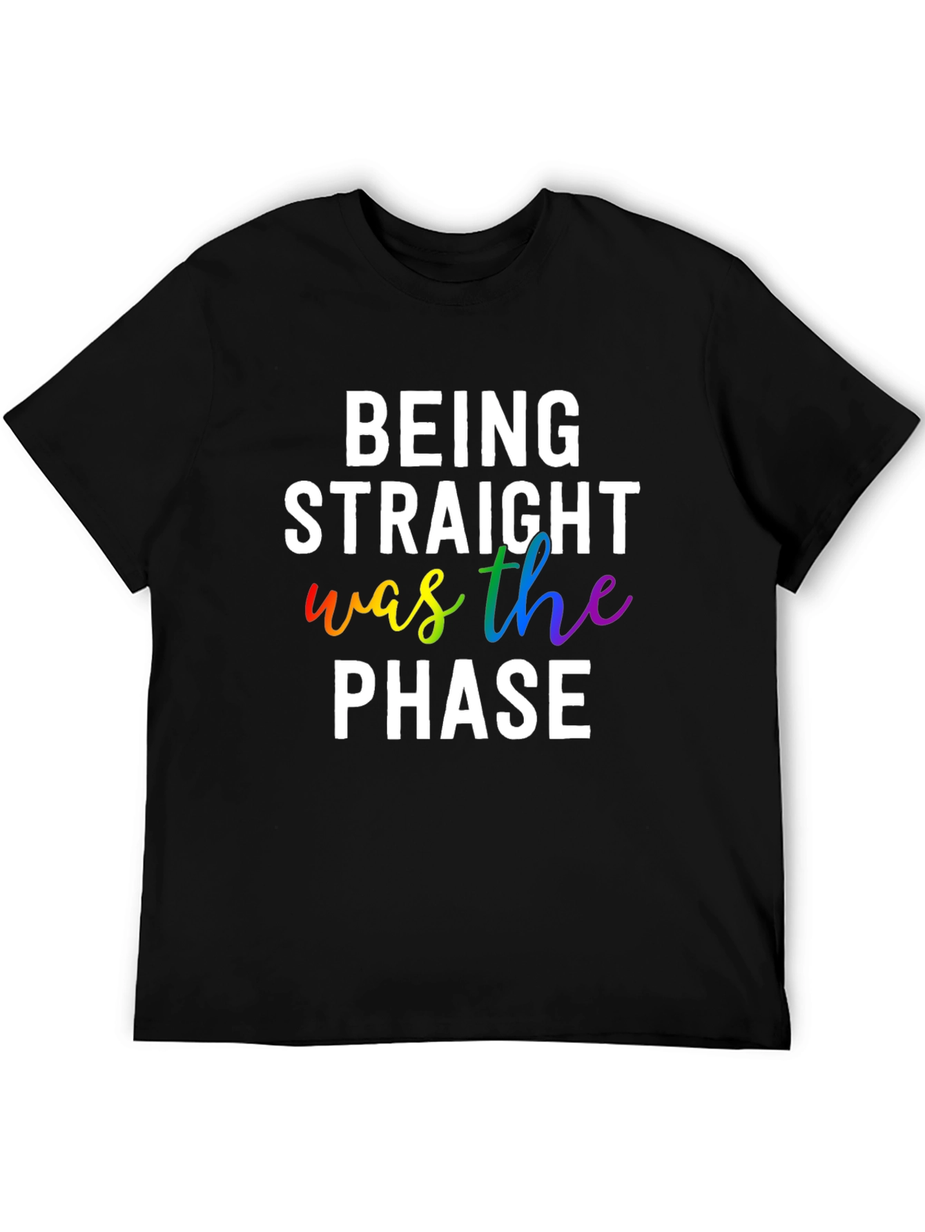 Being Straight Was The Phase LGBTQ+ Pride T-Shirt