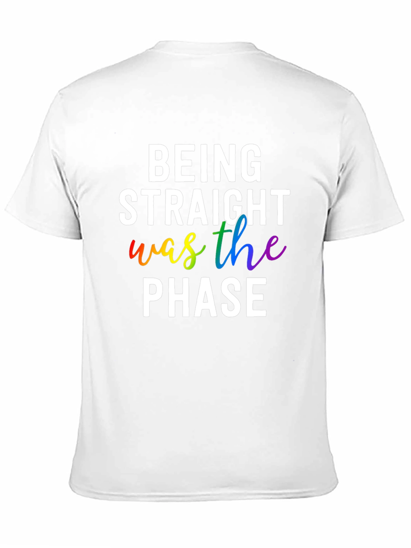 Being Straight Was The Phase LGBTQ+ Pride T-Shirt