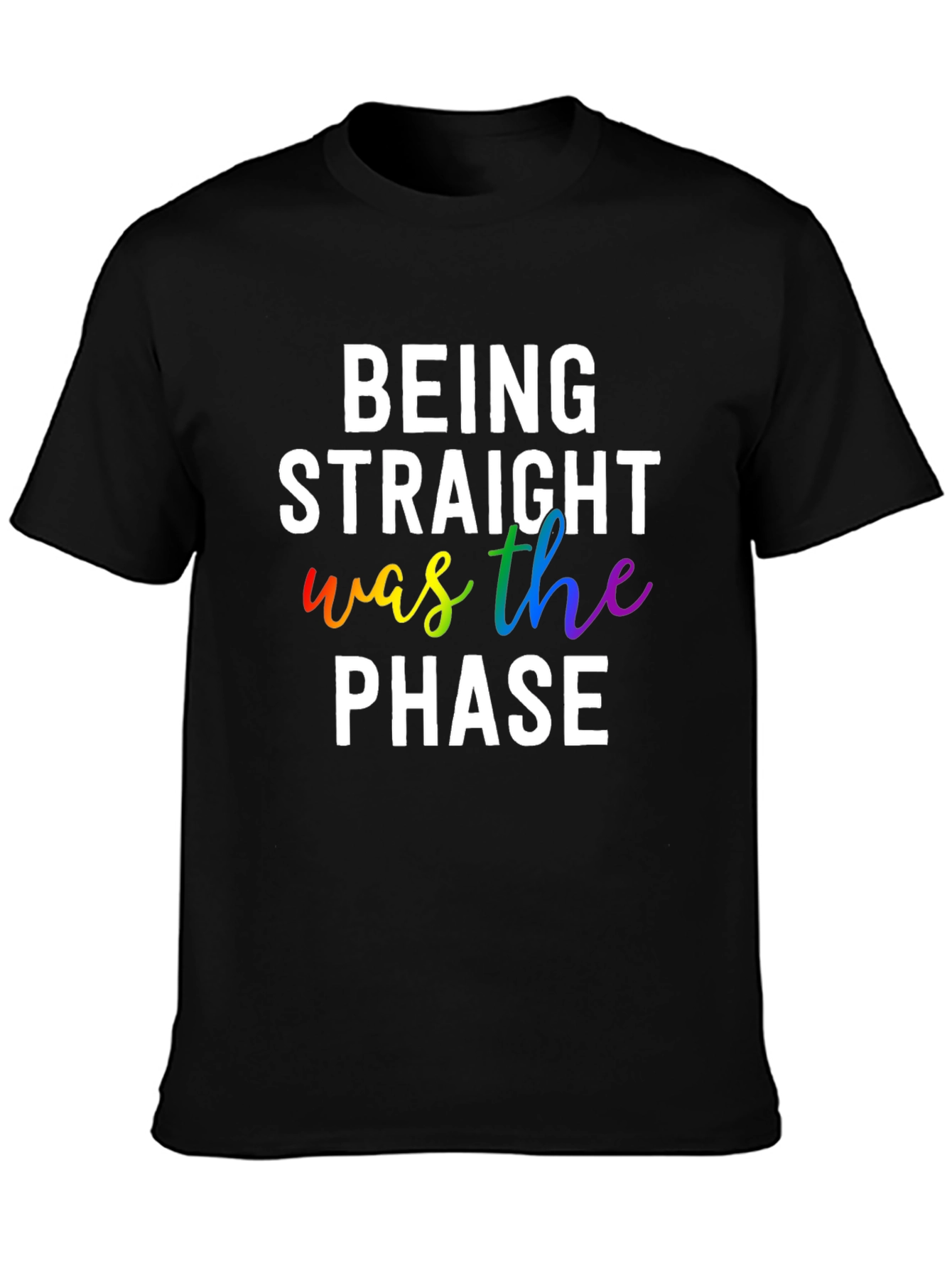 Being Straight Was The Phase LGBTQ+ Pride T-Shirt