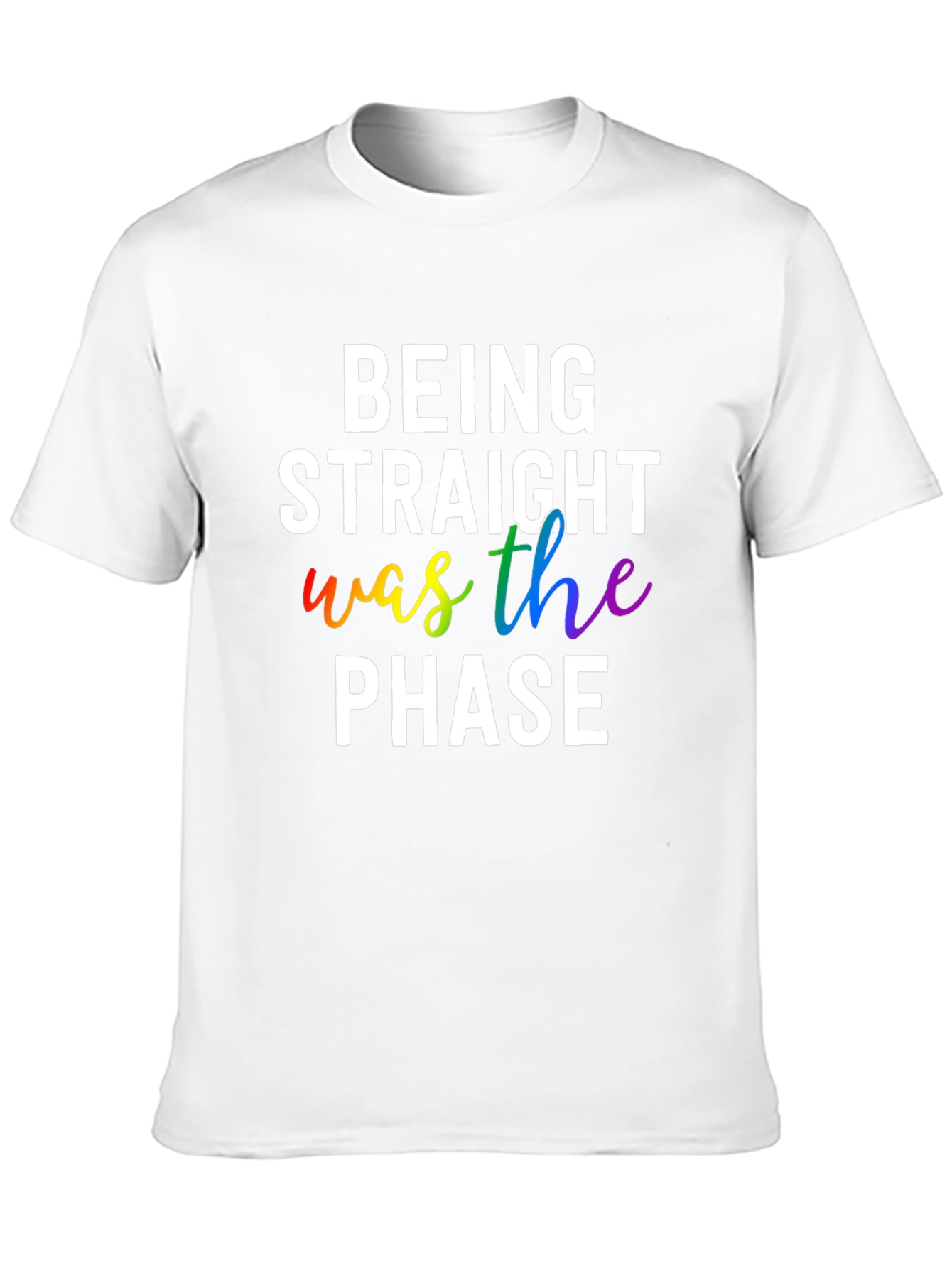Being Straight Was The Phase LGBTQ+ Pride T-Shirt