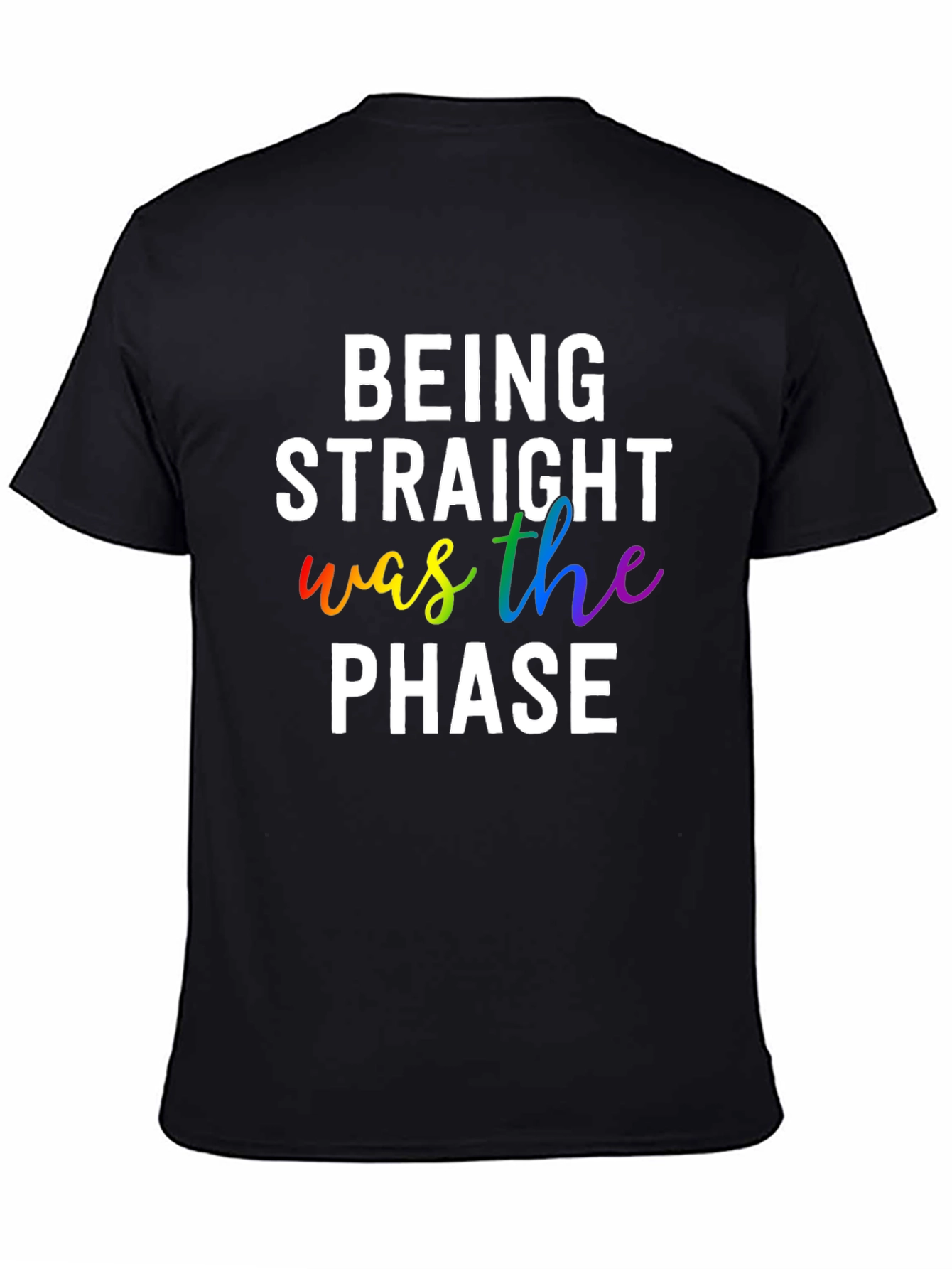 Being Straight Was The Phase LGBTQ+ Pride T-Shirt