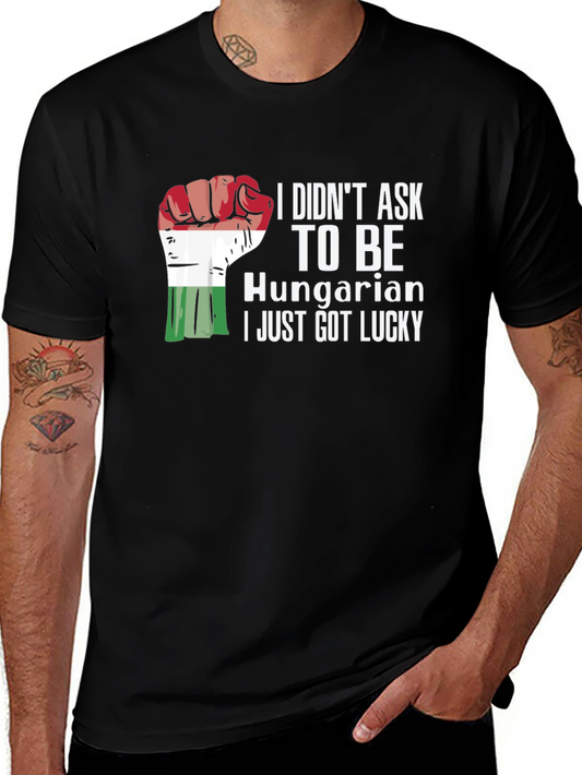 Hungarian Pride T-Shirt - I Didnt Ask To Be Lucky