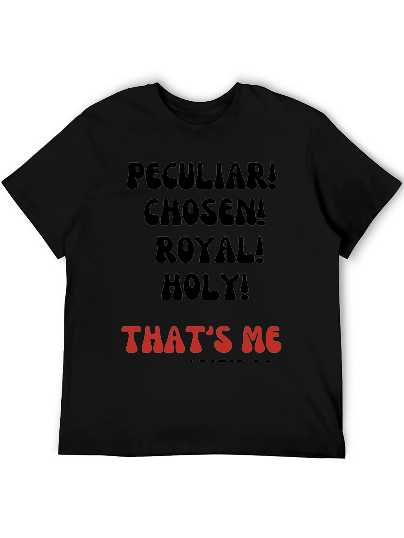 Peculiar! Chosen! Royal! Holy! T-shirt