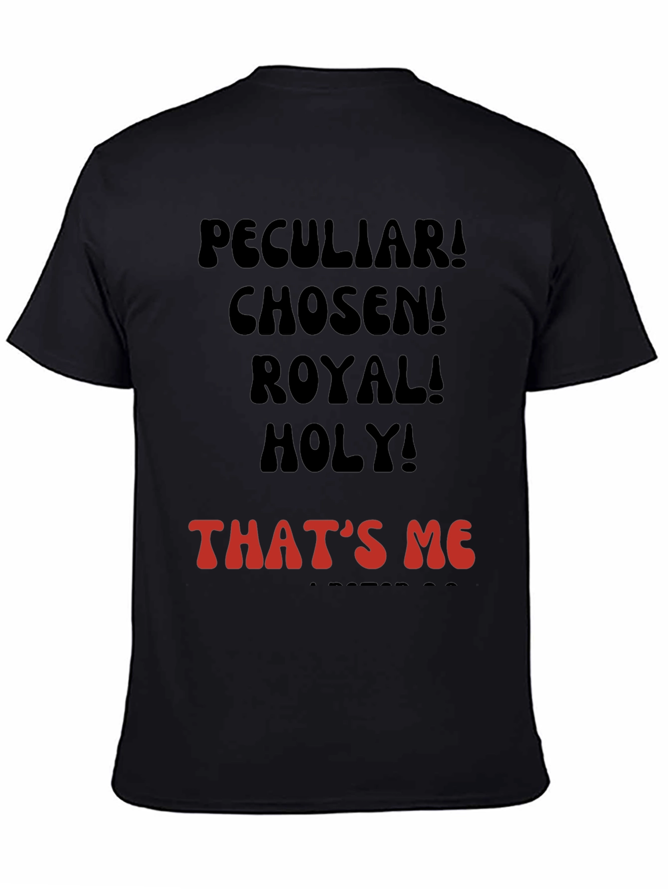 Peculiar! Chosen! Royal! Holy! T-shirt