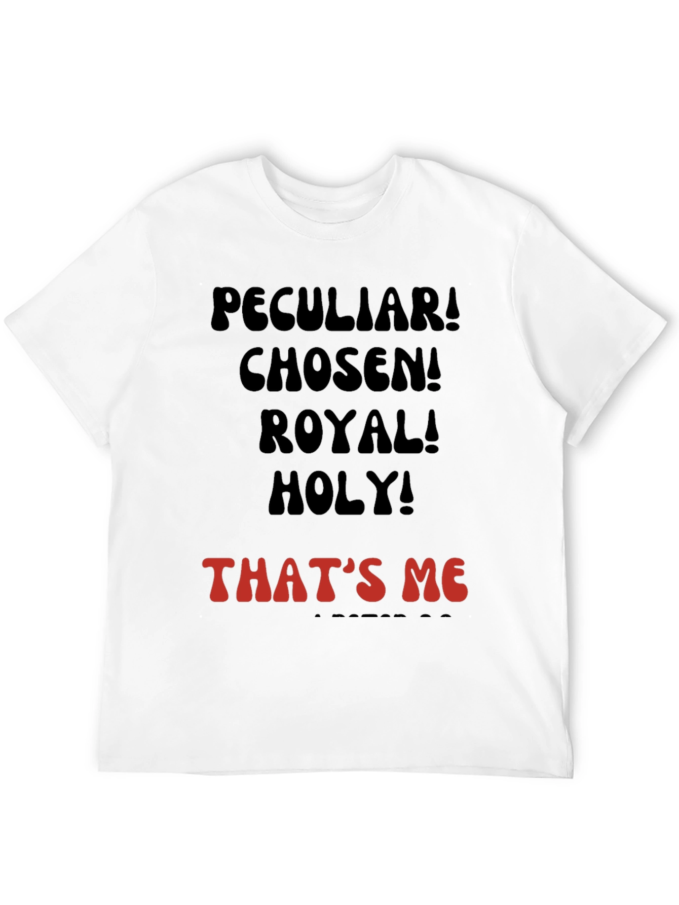 Peculiar! Chosen! Royal! Holy! T-shirt