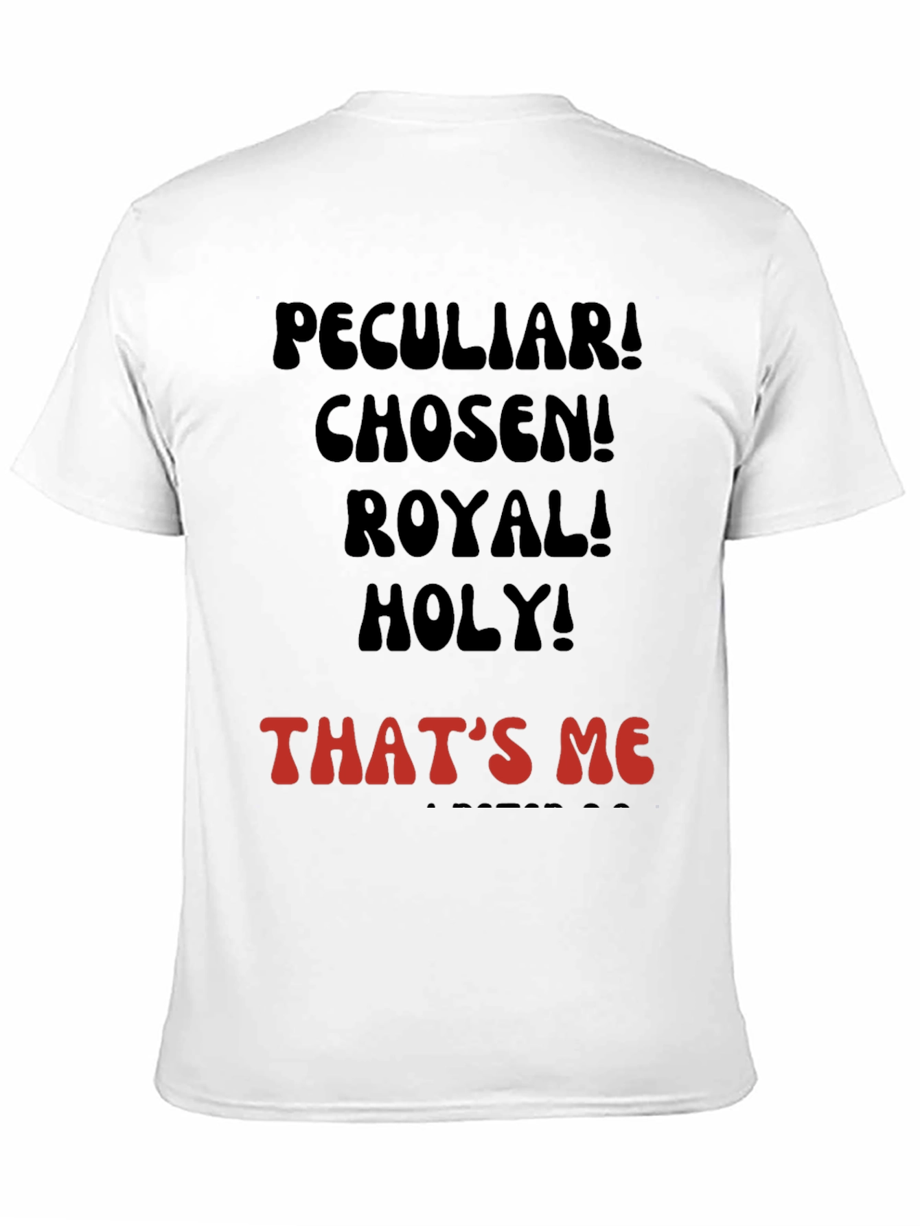 Peculiar! Chosen! Royal! Holy! T-shirt