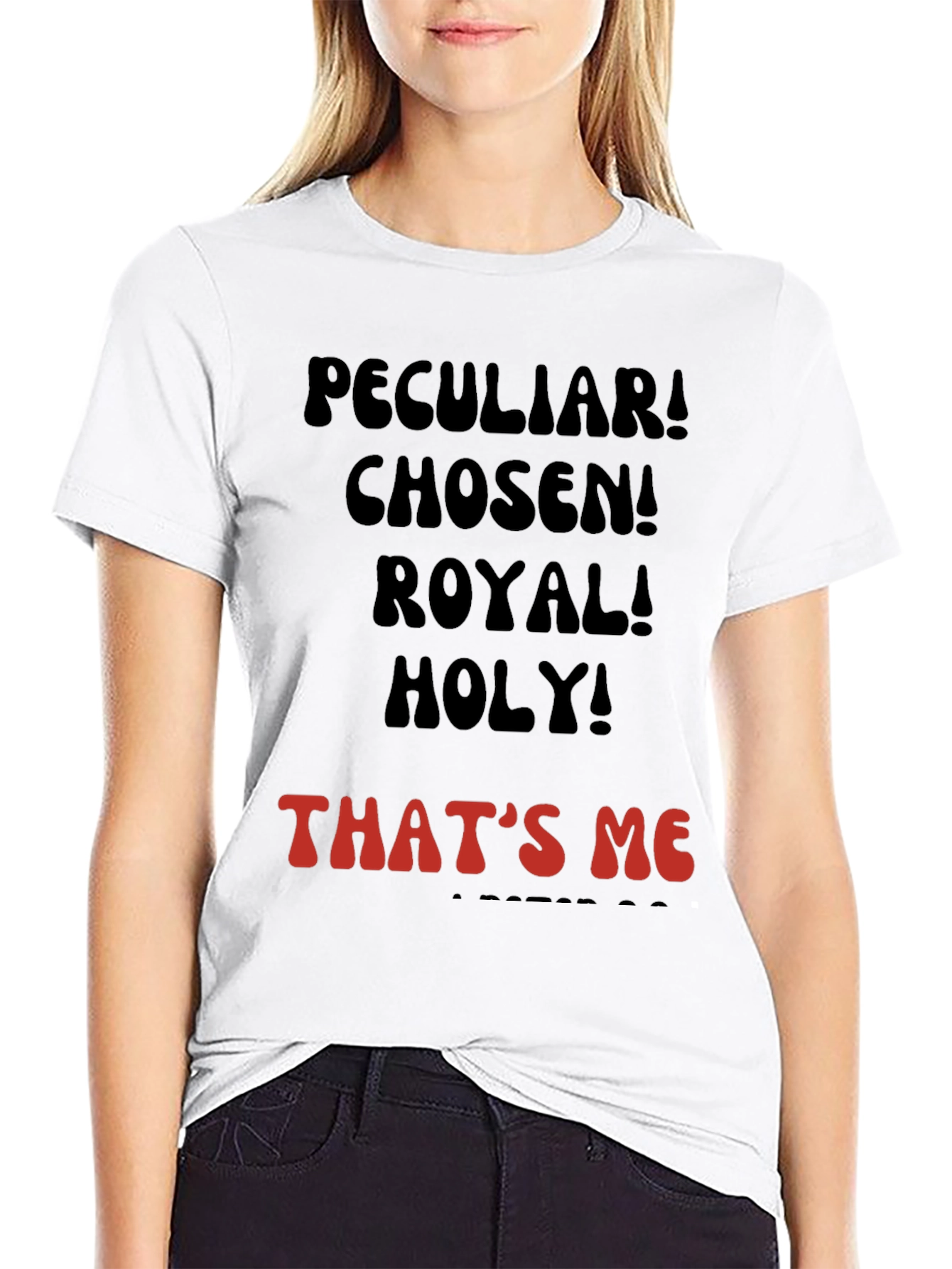 Peculiar! Chosen! Royal! Holy! T-shirt
