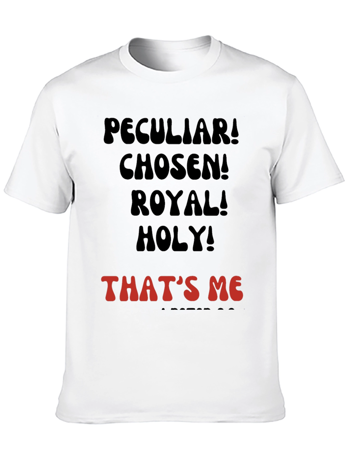 Peculiar! Chosen! Royal! Holy! T-shirt