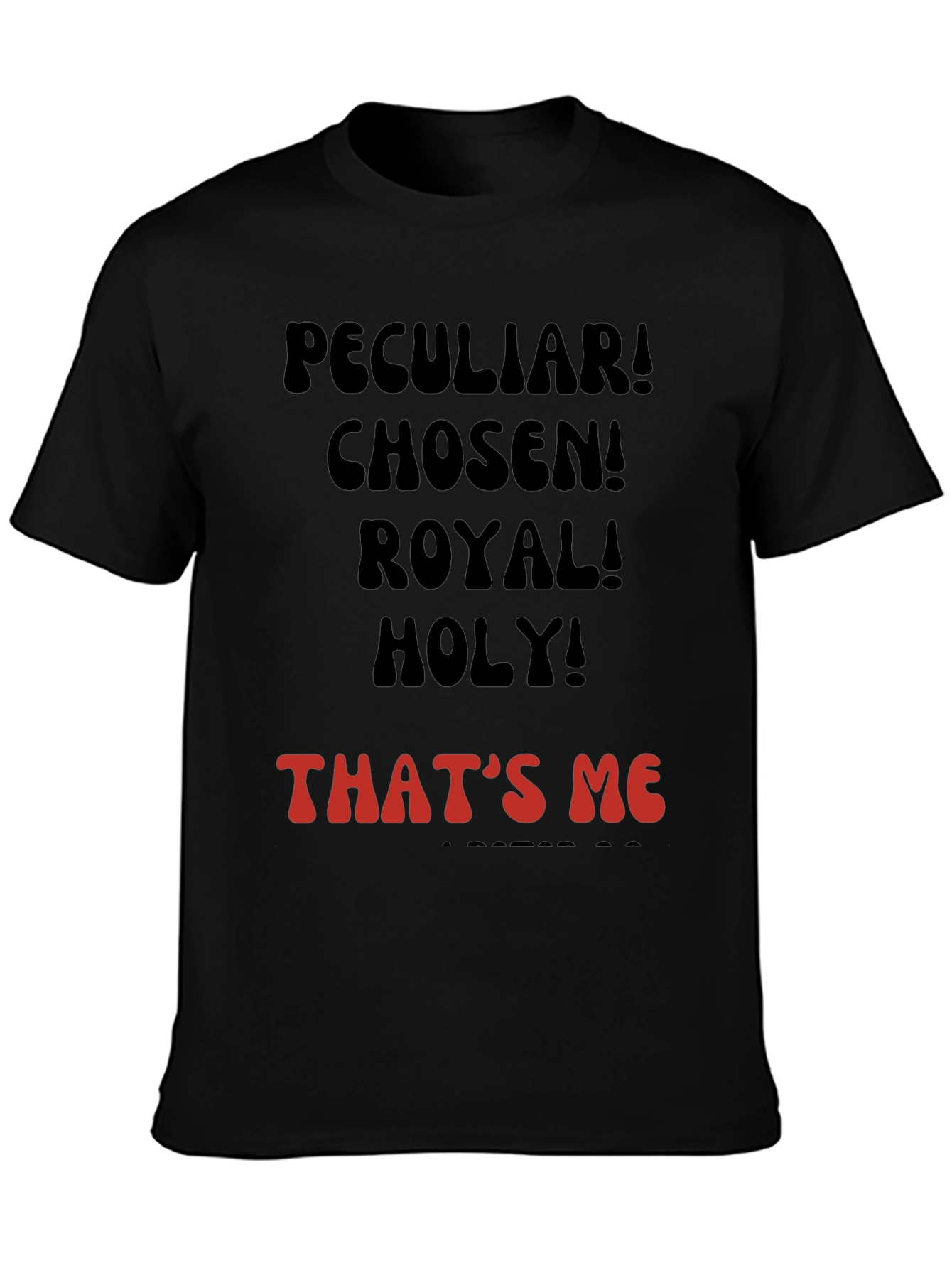 Peculiar! Chosen! Royal! Holy! T-shirt