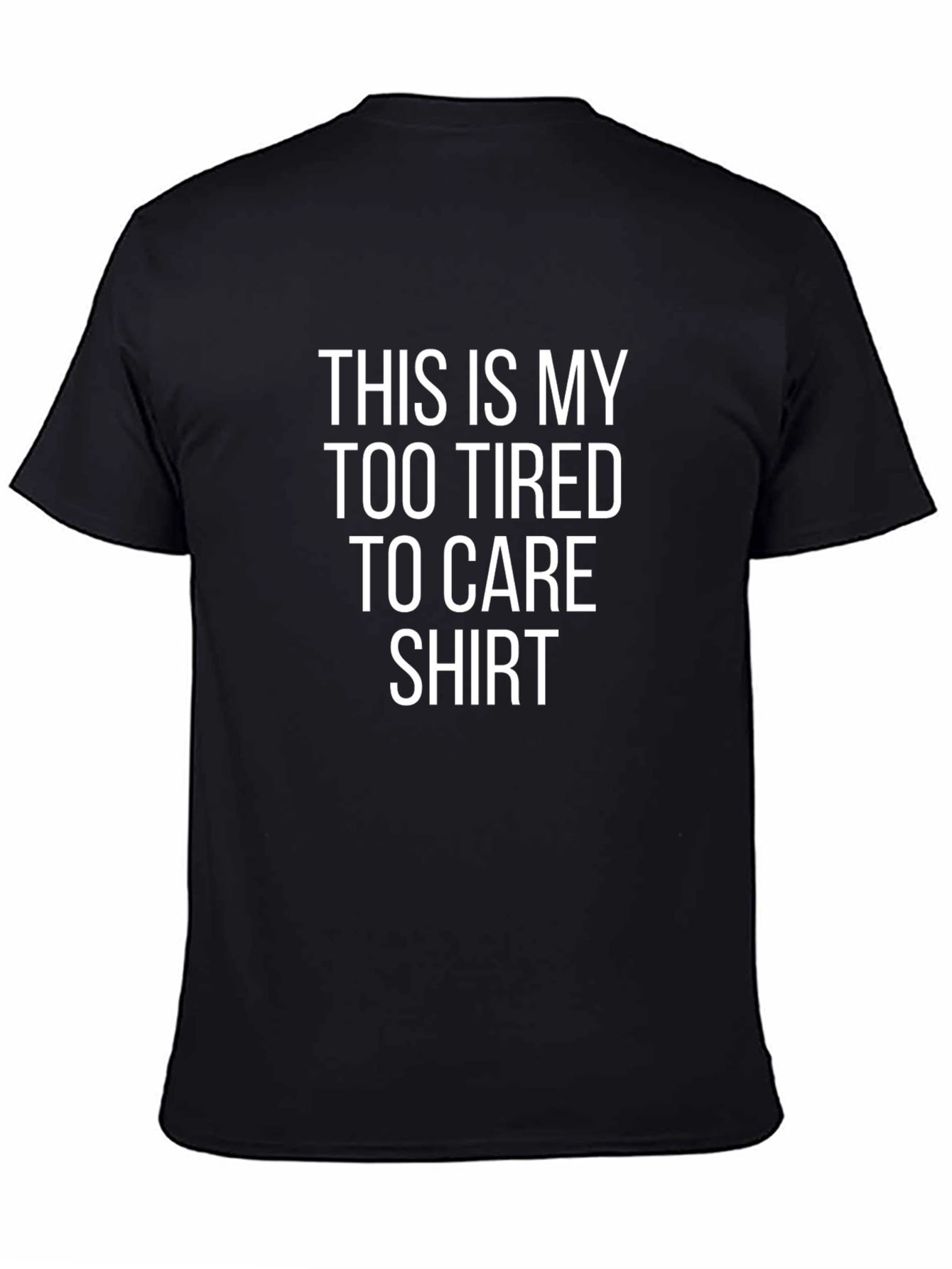 Too Tired to Care Tee - Funny Graphic T-Shirt