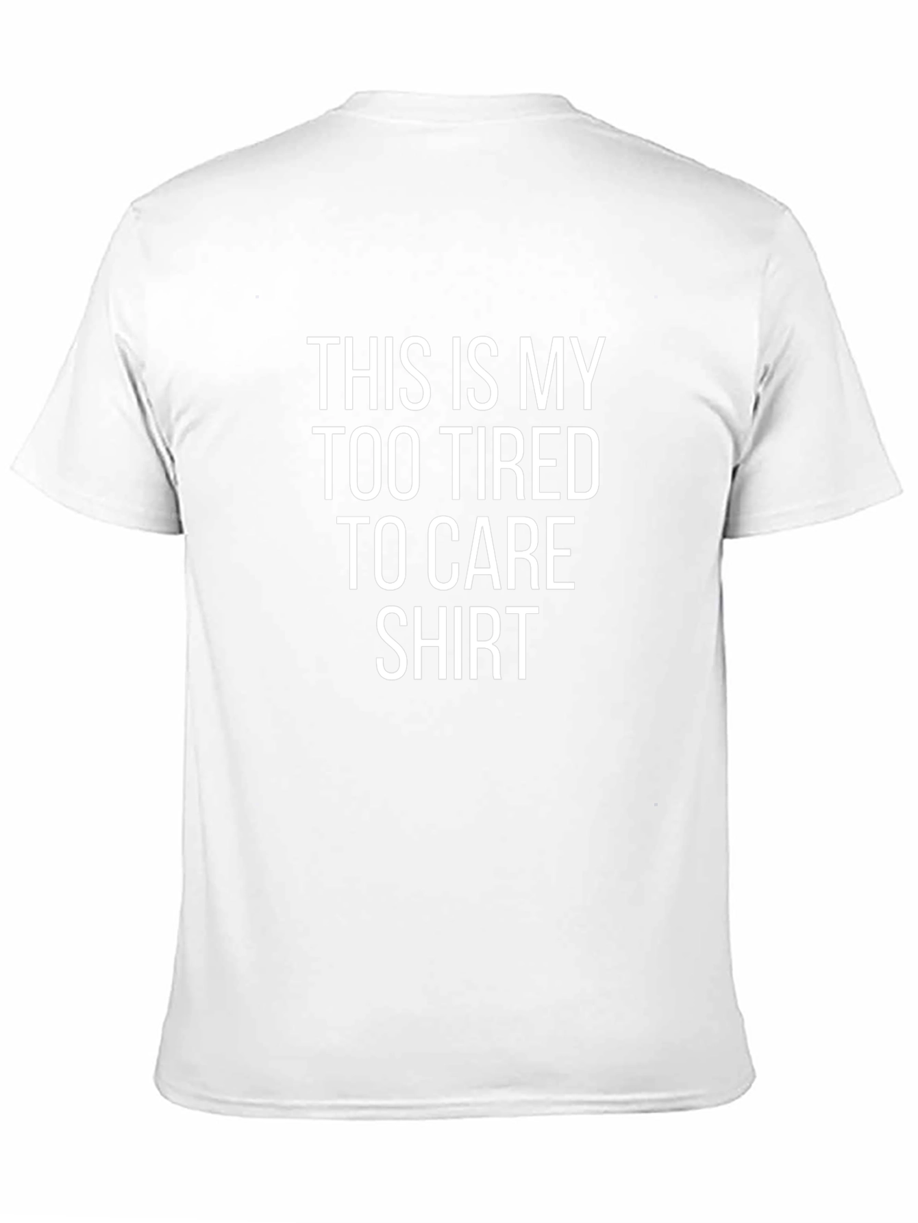 Too Tired to Care Tee - Funny Graphic T-Shirt