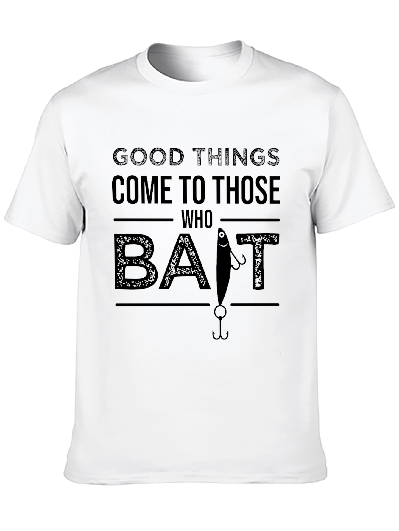 Good Things Come to Those Who Bait Fishing T-Shirt