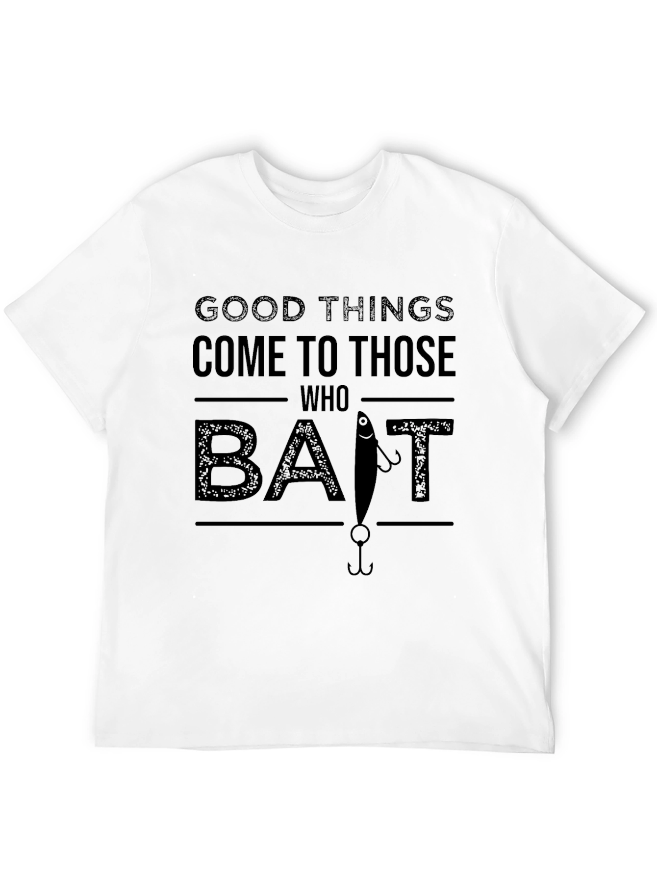 Good Things Come to Those Who Bait Fishing T-Shirt