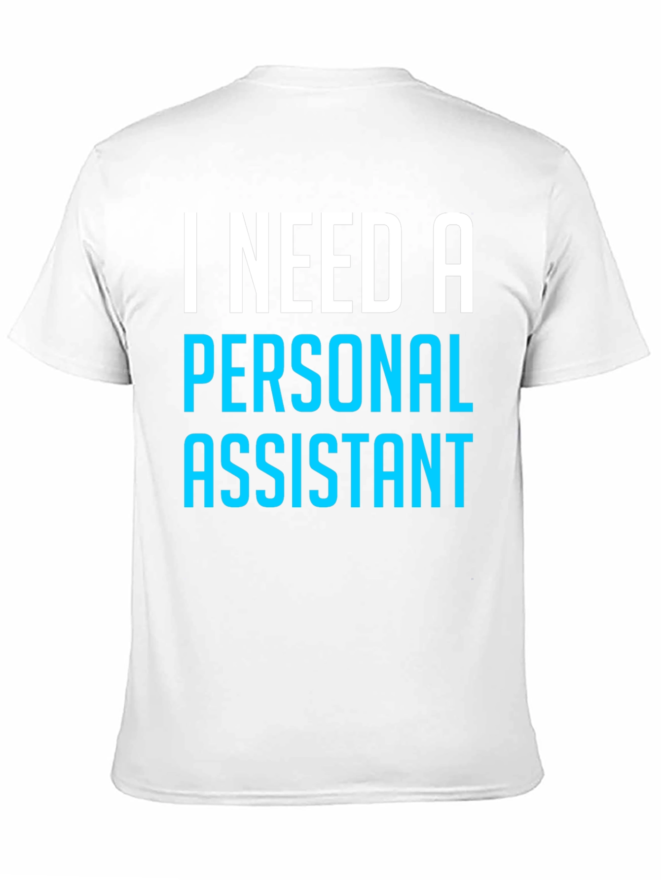 I Need A Personal Assistant Black T-Shirt